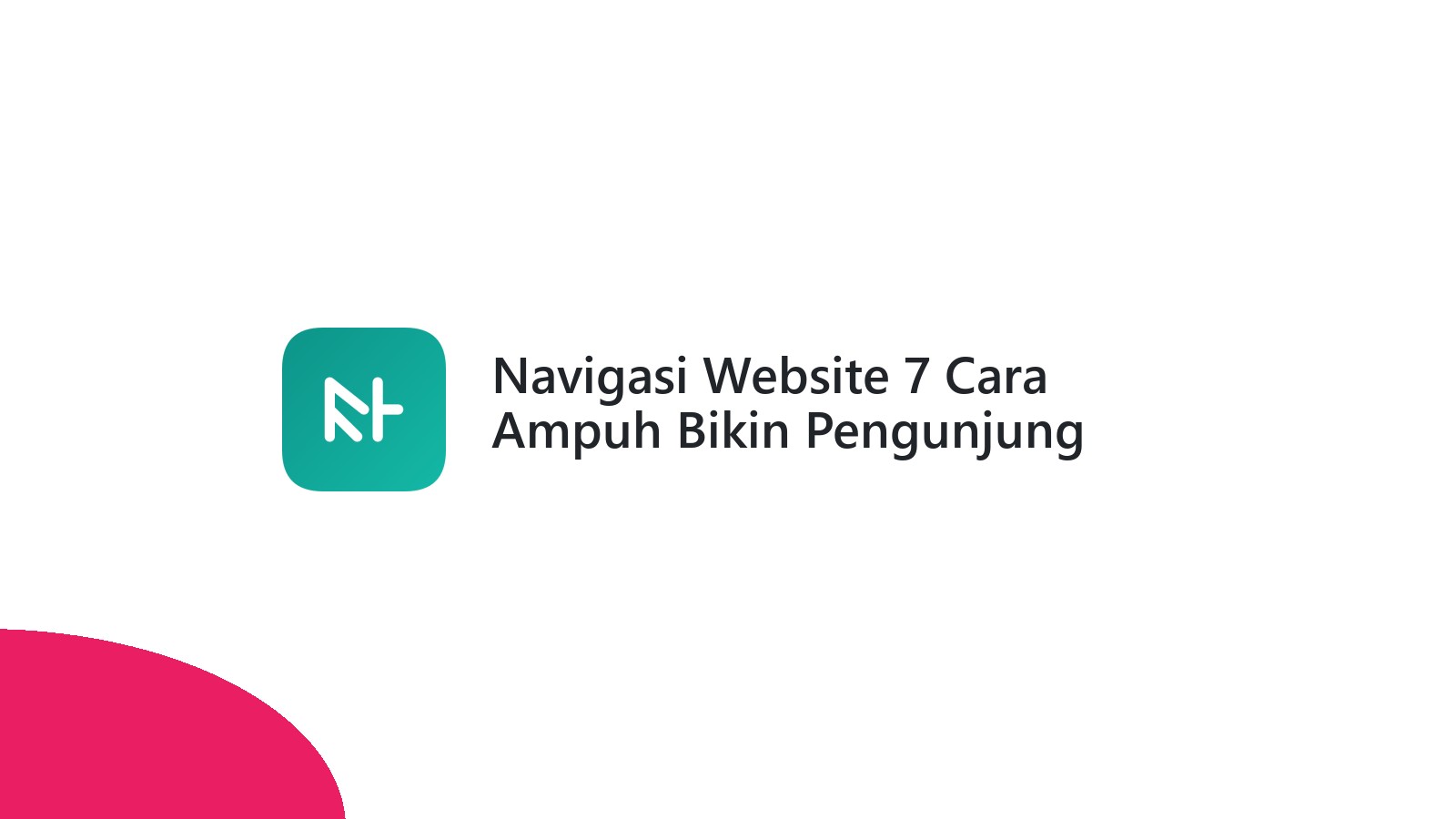 Navigasi Website 7 Cara Ampuh Bikin Pengunjung Betah