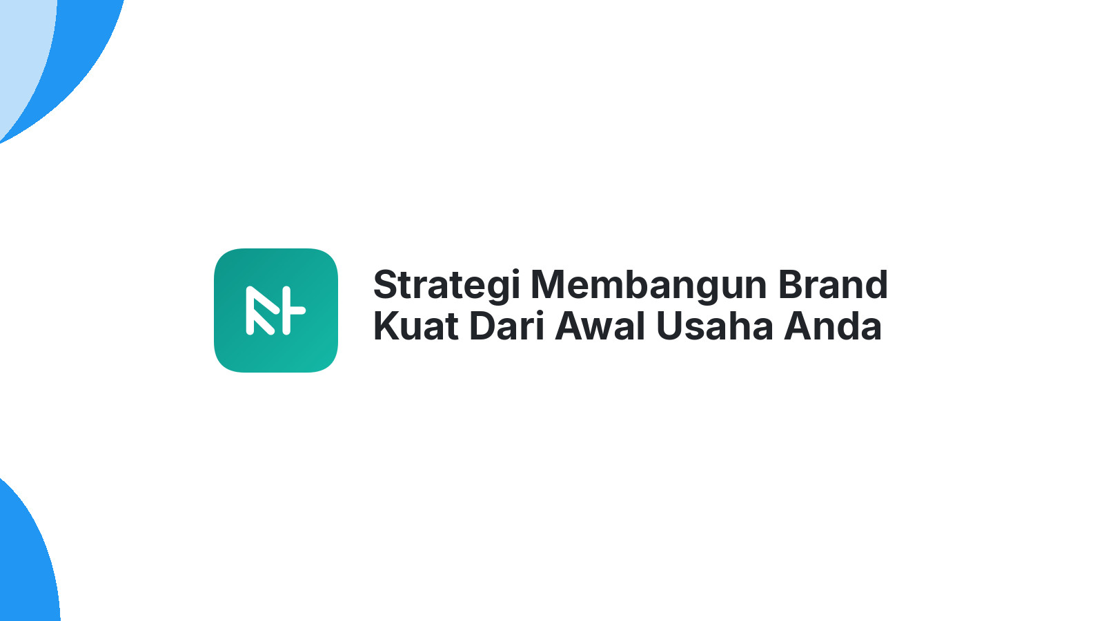 Strategi Membangun Brand Kuat Dari Awal Usaha Anda