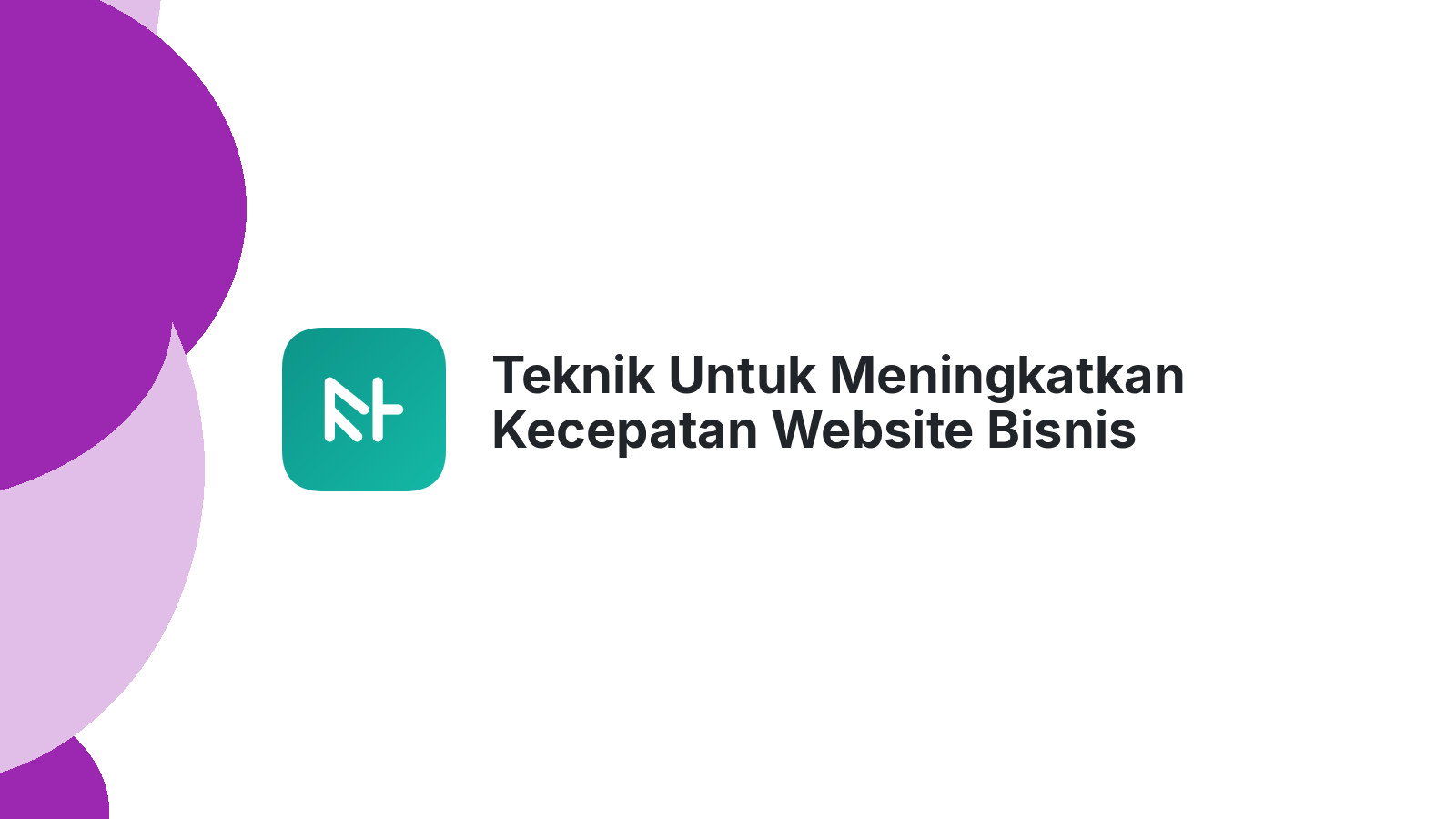 Teknik Untuk Meningkatkan Kecepatan Website Bisnis Anda