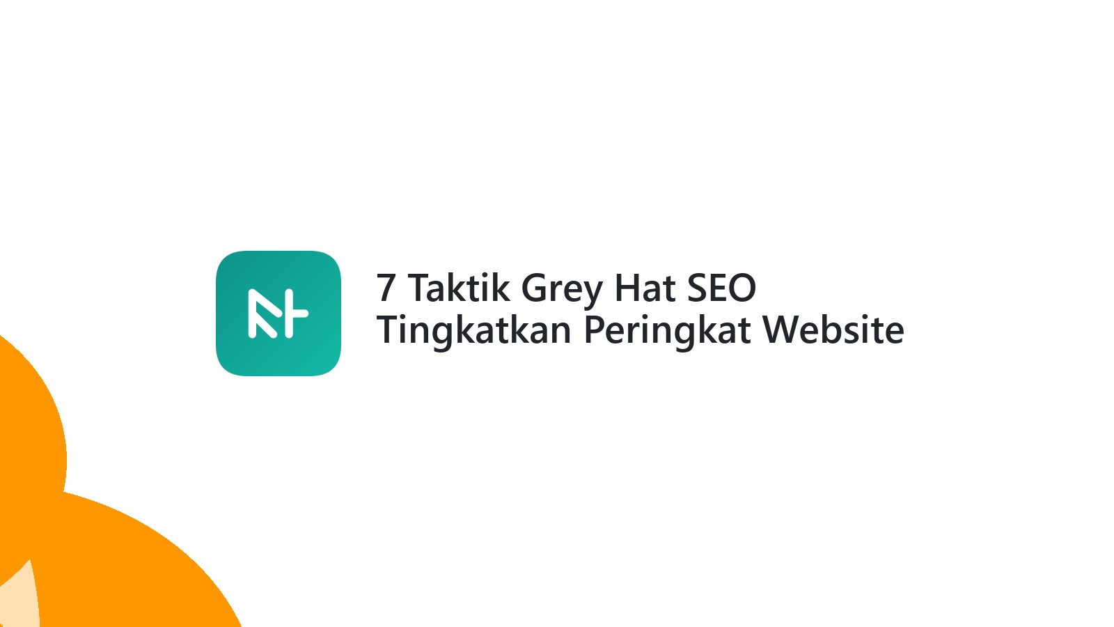 7 Taktik Grey Hat SEO Tingkatkan Peringkat Website Anda