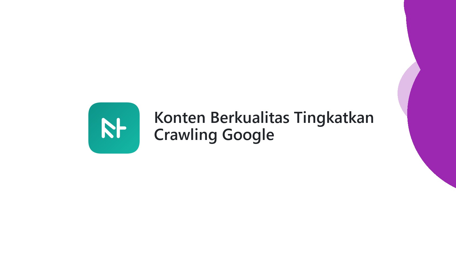 Konten Berkualitas Tingkatkan Crawling Google