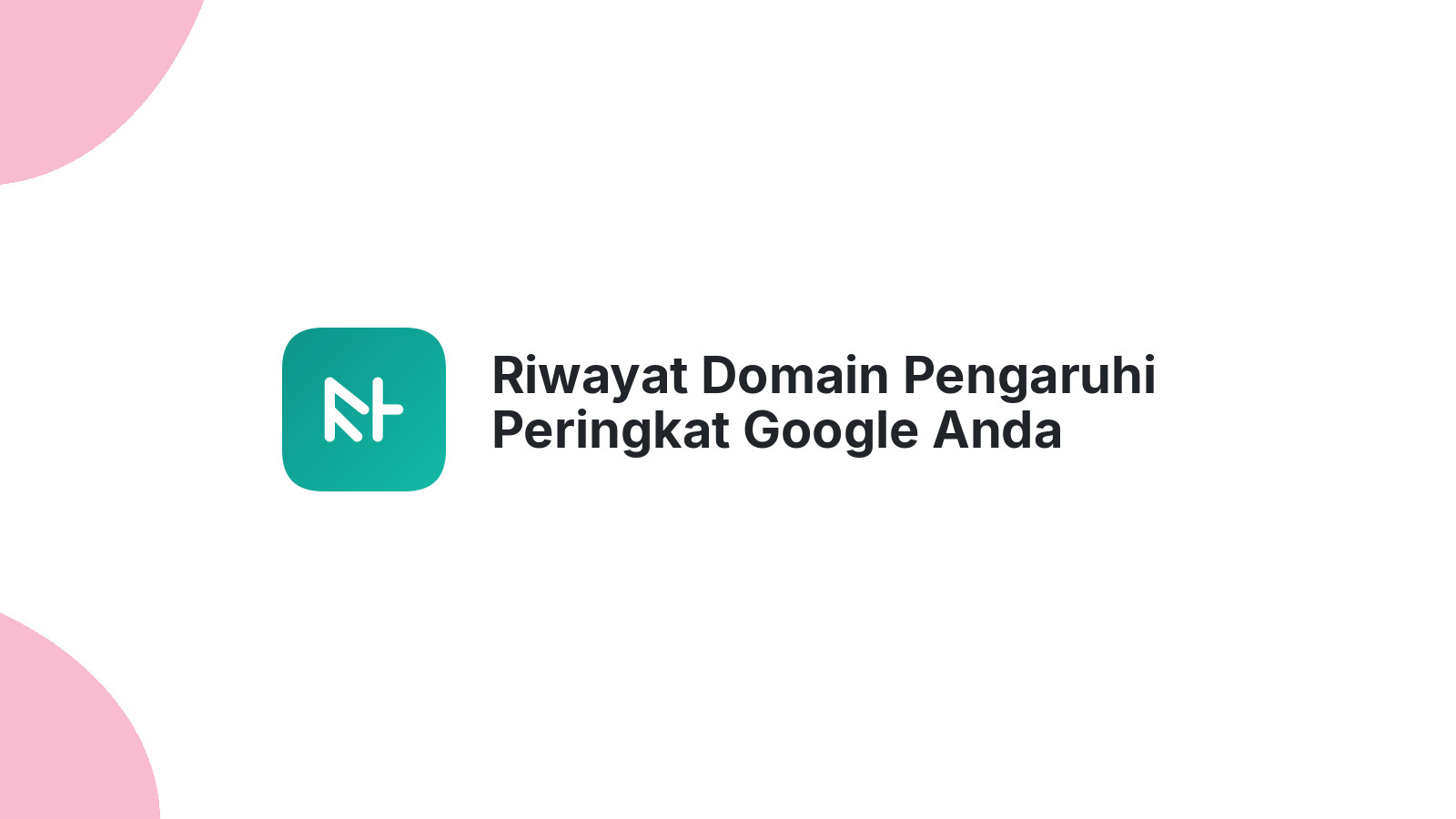 Riwayat Domain Pengaruhi Peringkat Google Anda