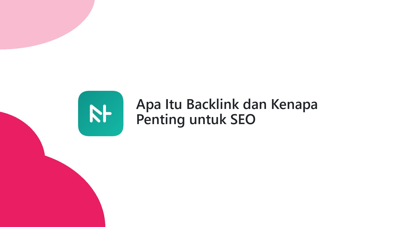 Apa Itu Backlink dan Kenapa Penting untuk SEO