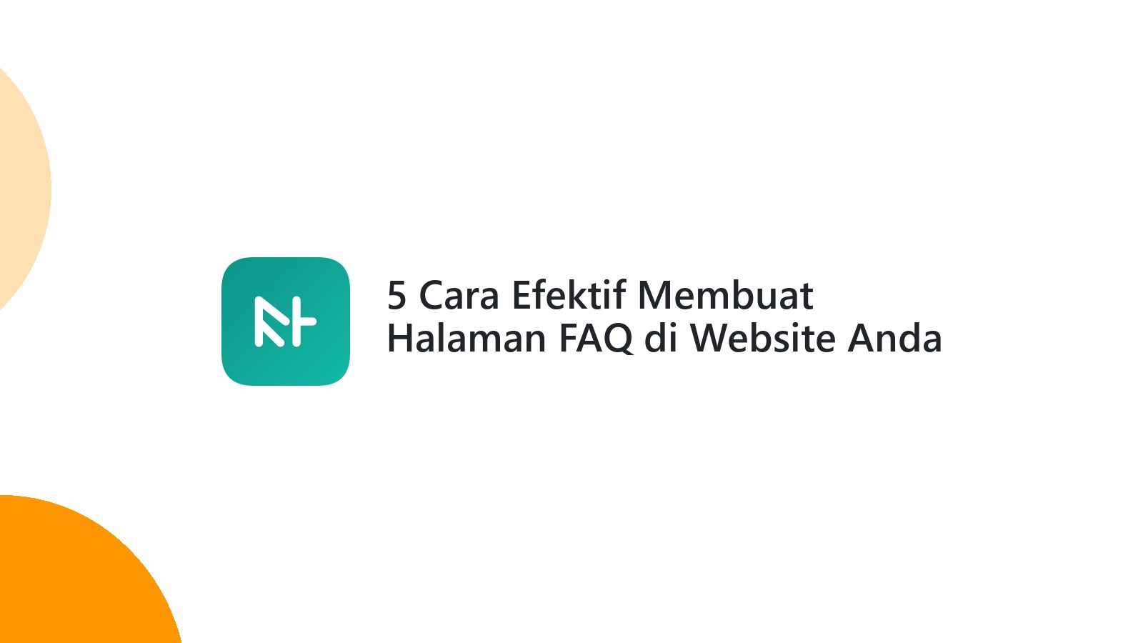 5 Cara Efektif Membuat Halaman FAQ di Website Anda