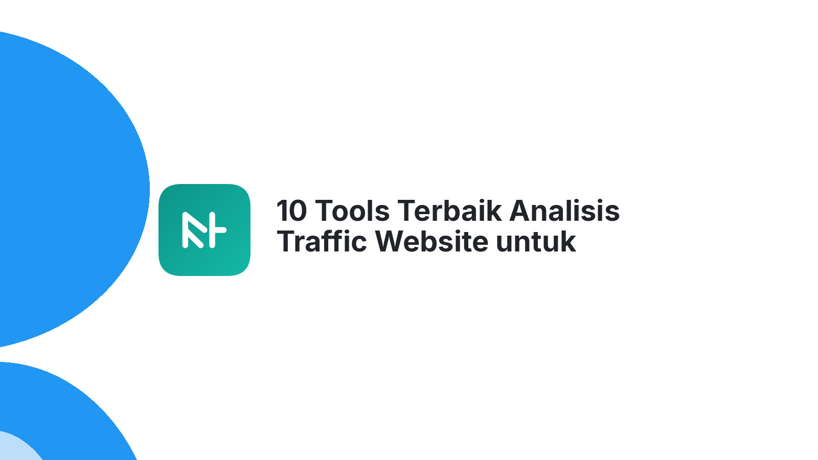 10 Tools Terbaik Analisis Traffic Website untuk Pertumbuhan Bisnis