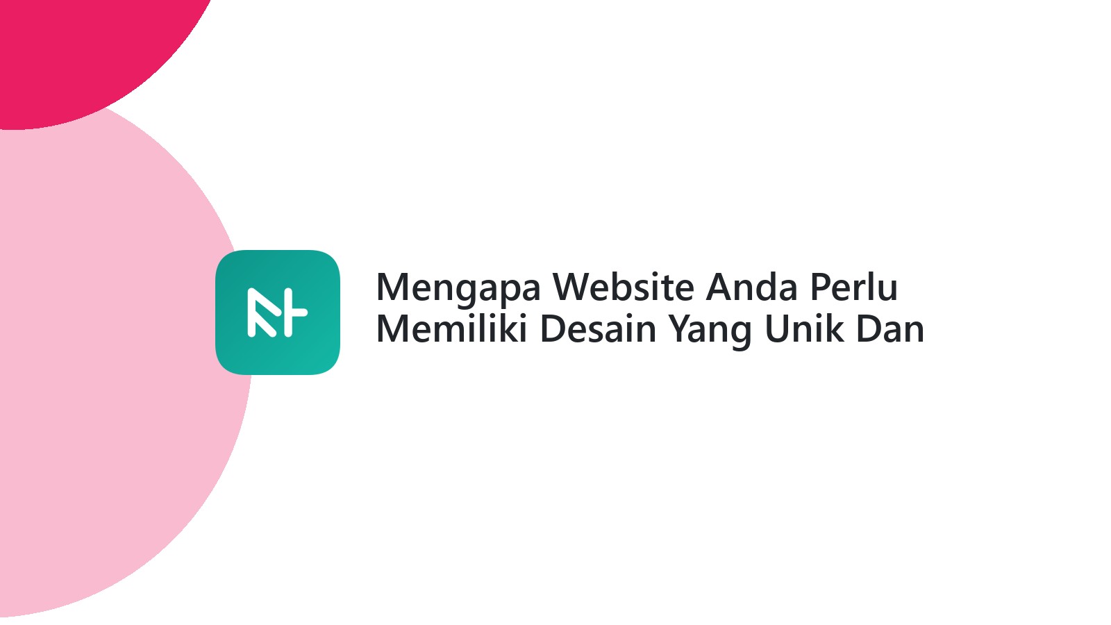 Mengapa Website Anda Perlu Memiliki Desain Yang Unik Dan Menarik