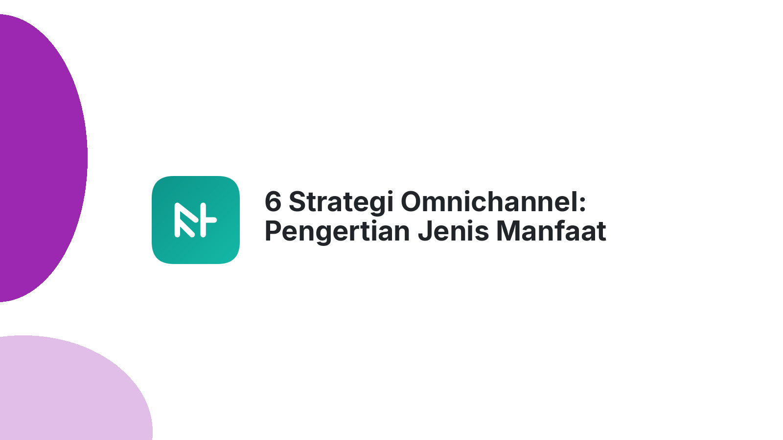 6 Strategi Omnichannel: Pengertian Jenis Manfaat Lengkap