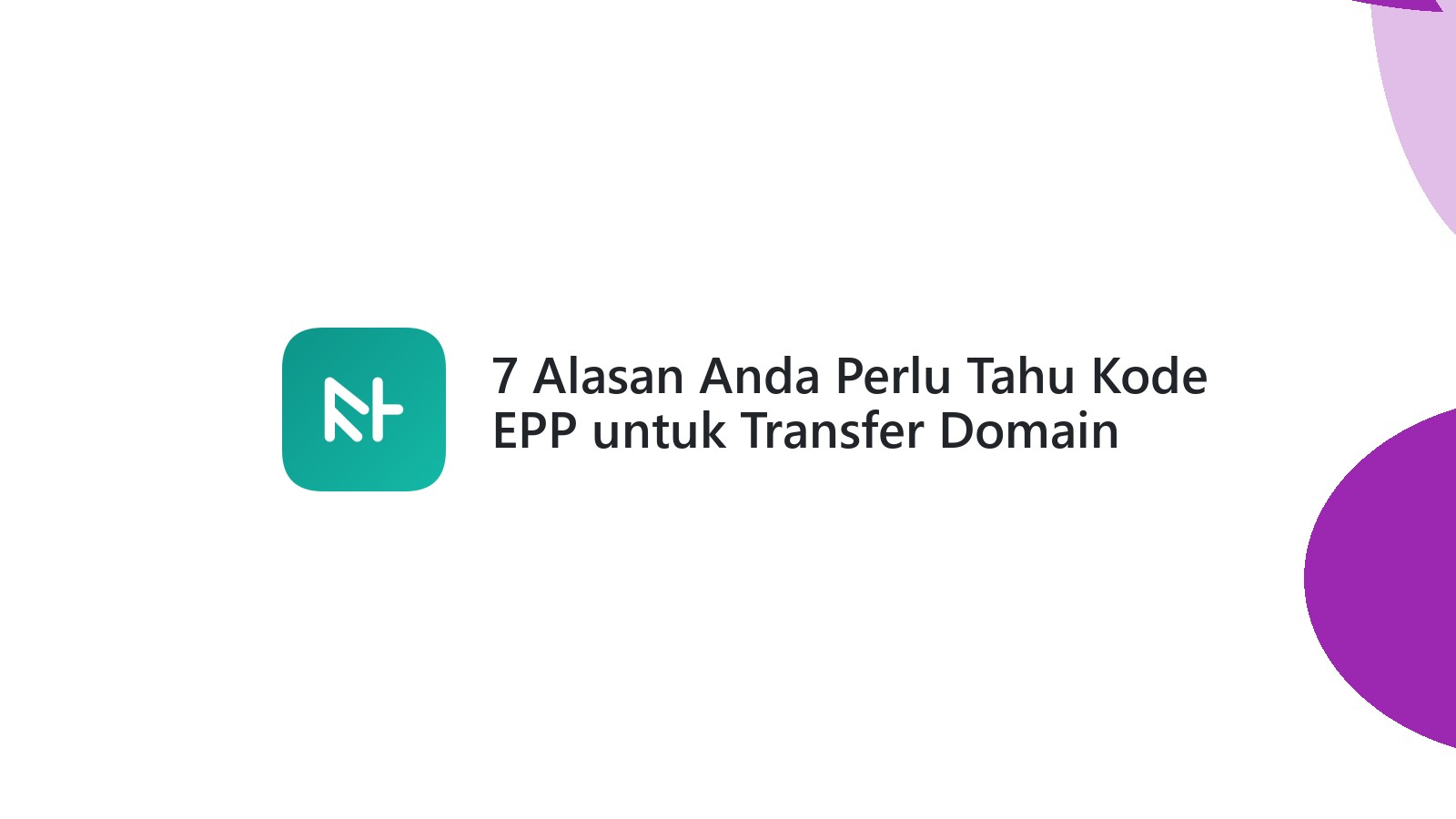 7 Alasan Anda Perlu Tahu Kode EPP untuk Transfer Domain Aman