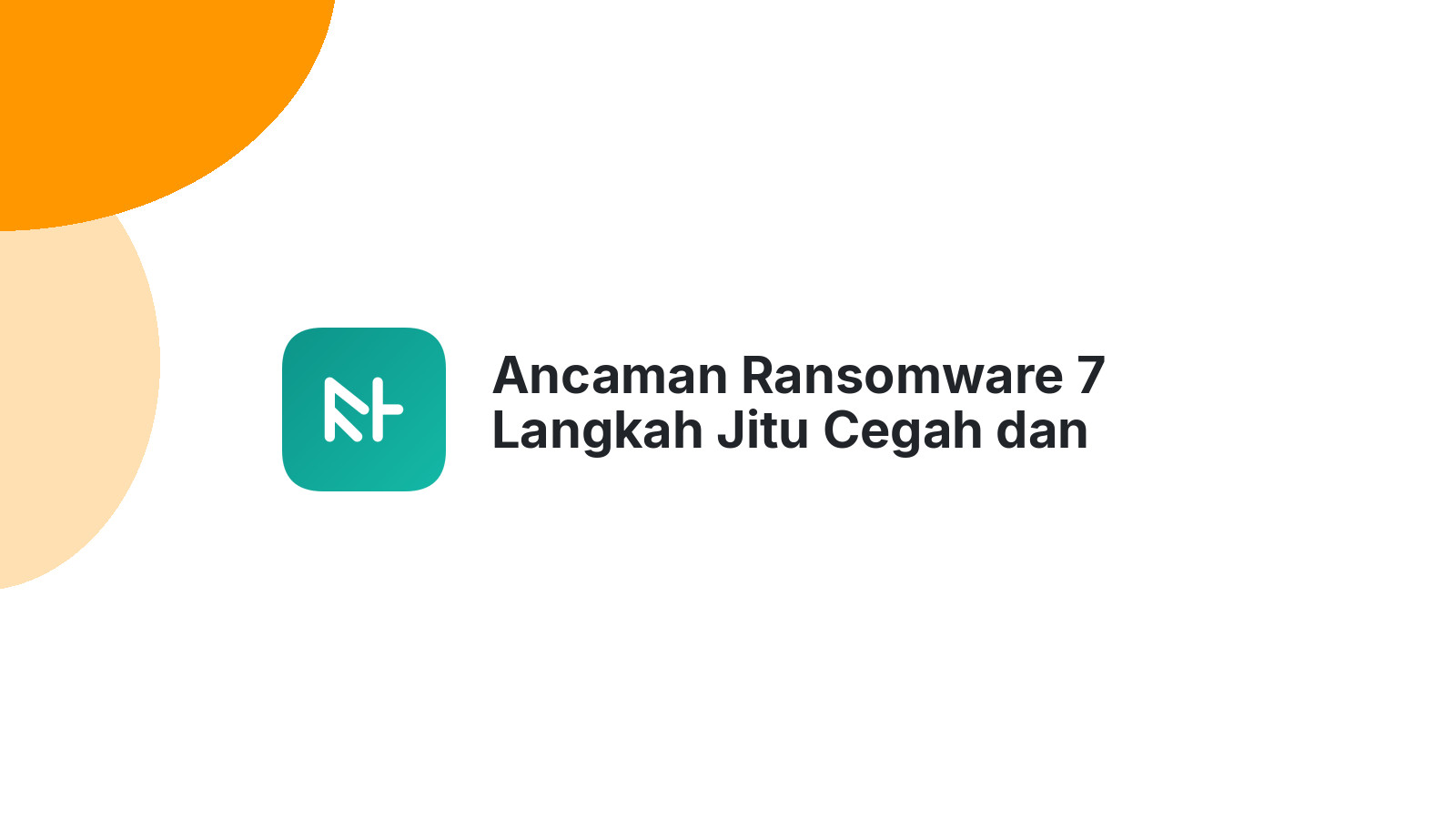 Ancaman Ransomware 7 Langkah Jitu Cegah dan Pahami