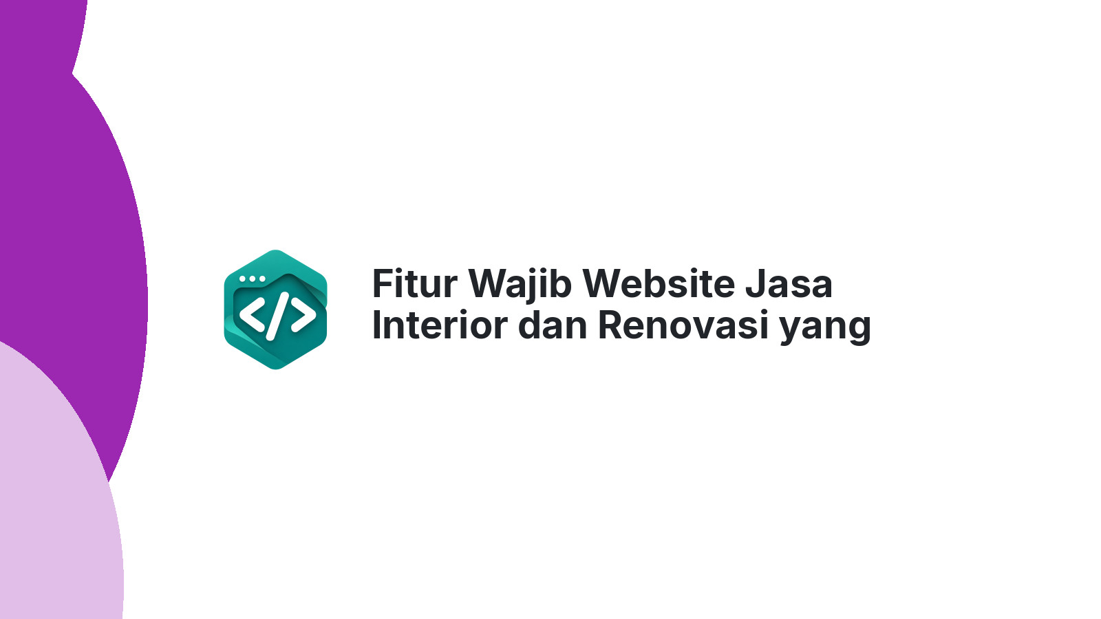 Fitur Wajib Website Jasa Interior dan Renovasi yang Menghasilkan Klien