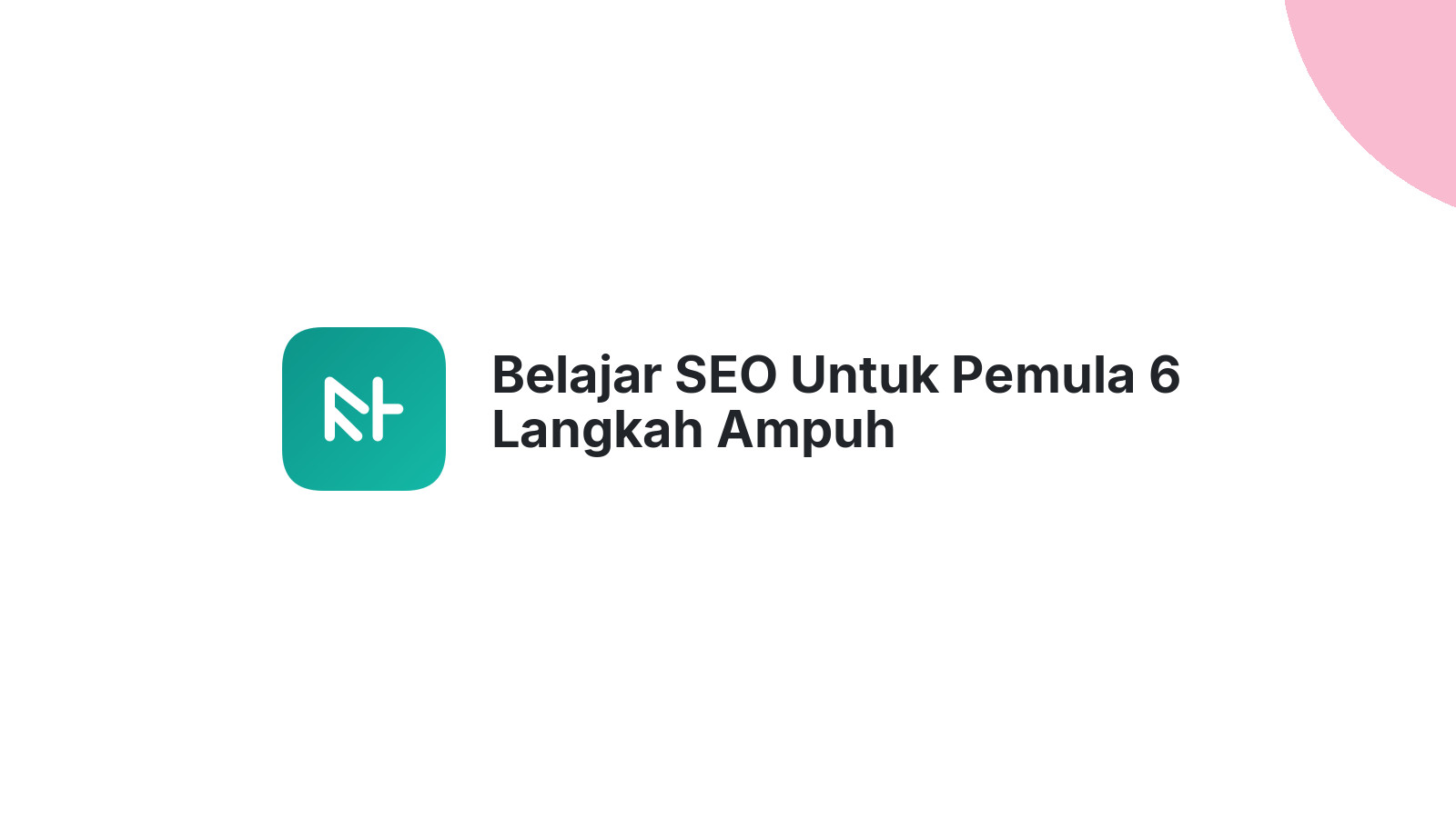 Belajar SEO Untuk Pemula 6 Langkah Ampuh