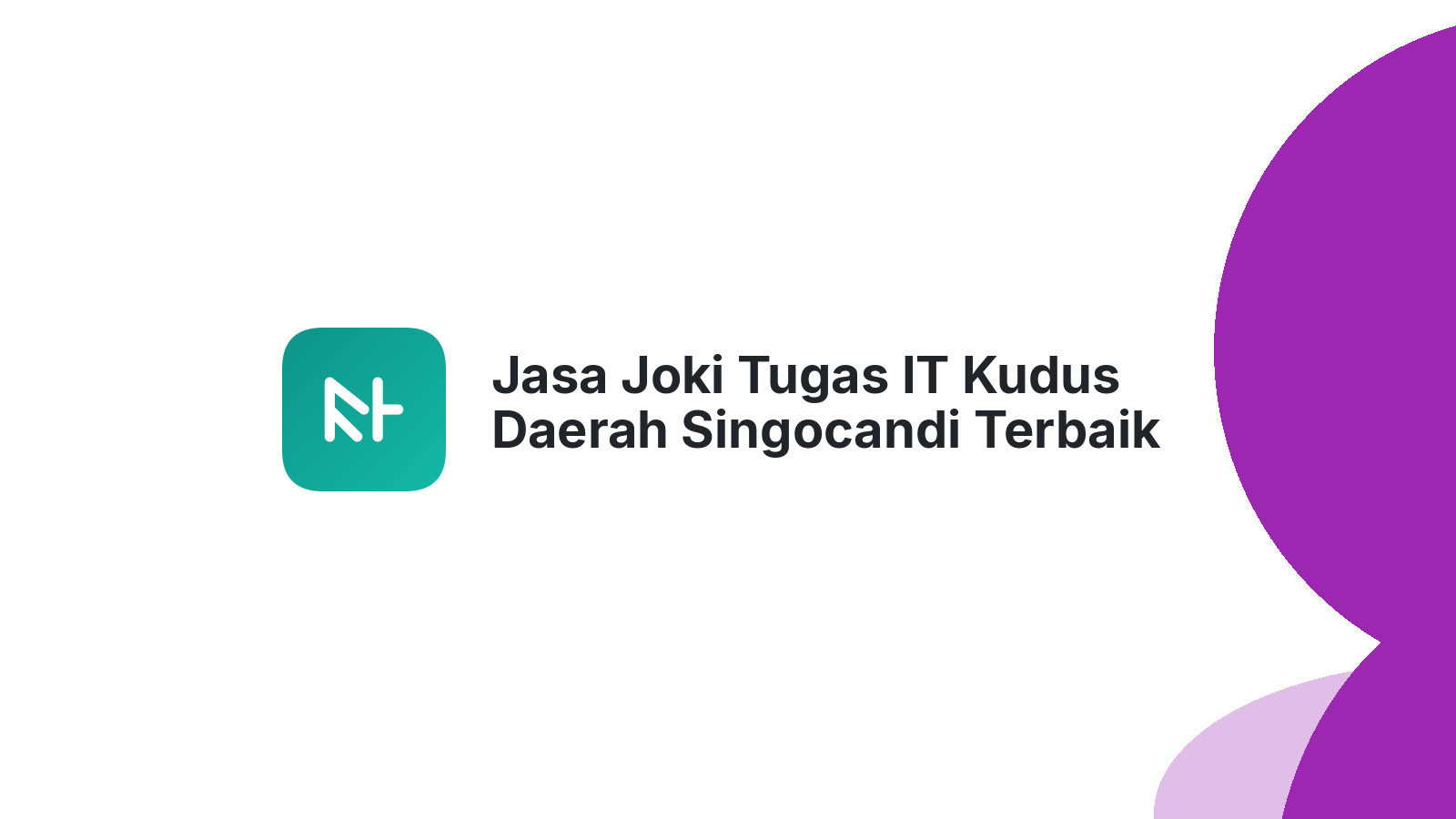 Jasa Joki Tugas IT Kudus Daerah Singocandi Terbaik