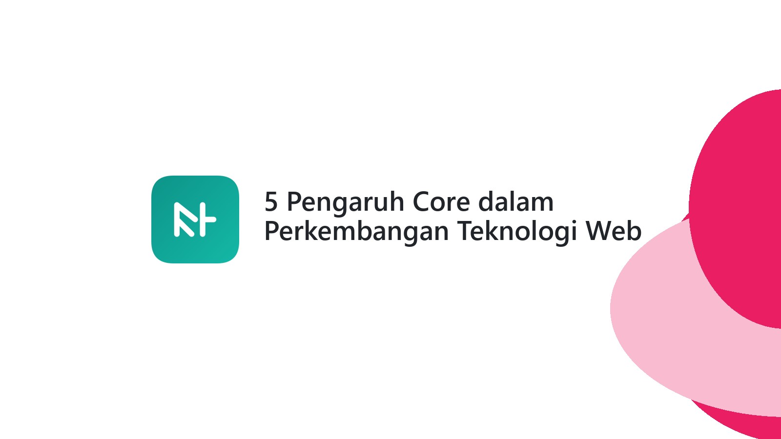 5 Pengaruh Core dalam Perkembangan Teknologi Web Anda
