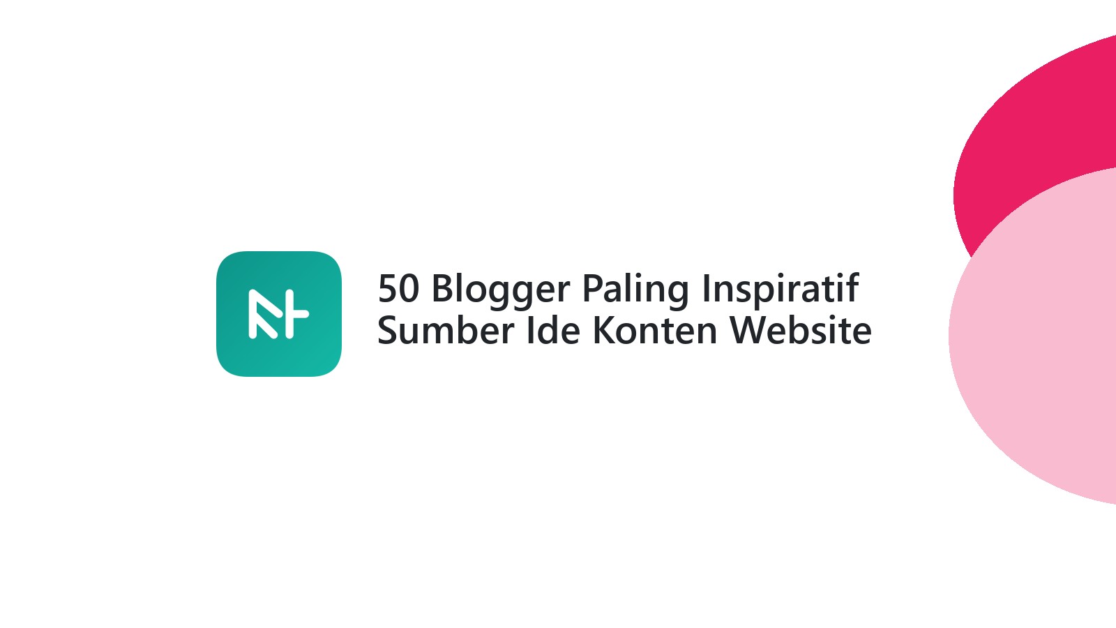 50 Blogger Paling Inspiratif Sumber Ide Konten Website Anda