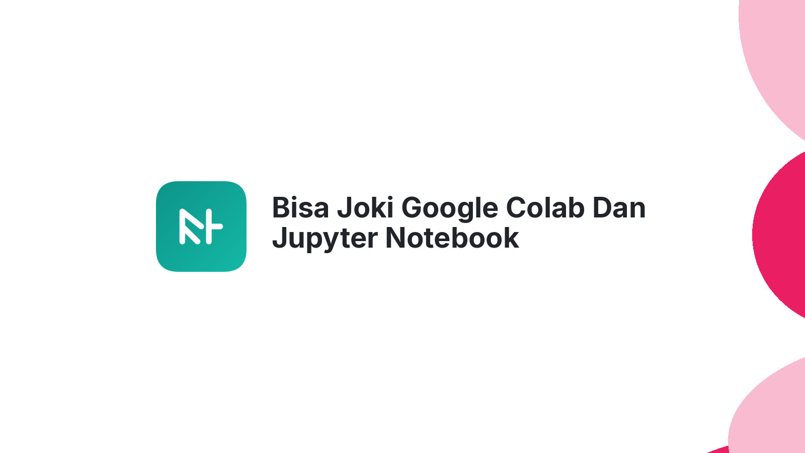 Bisa Joki Google Colab Dan Jupyter Notebook