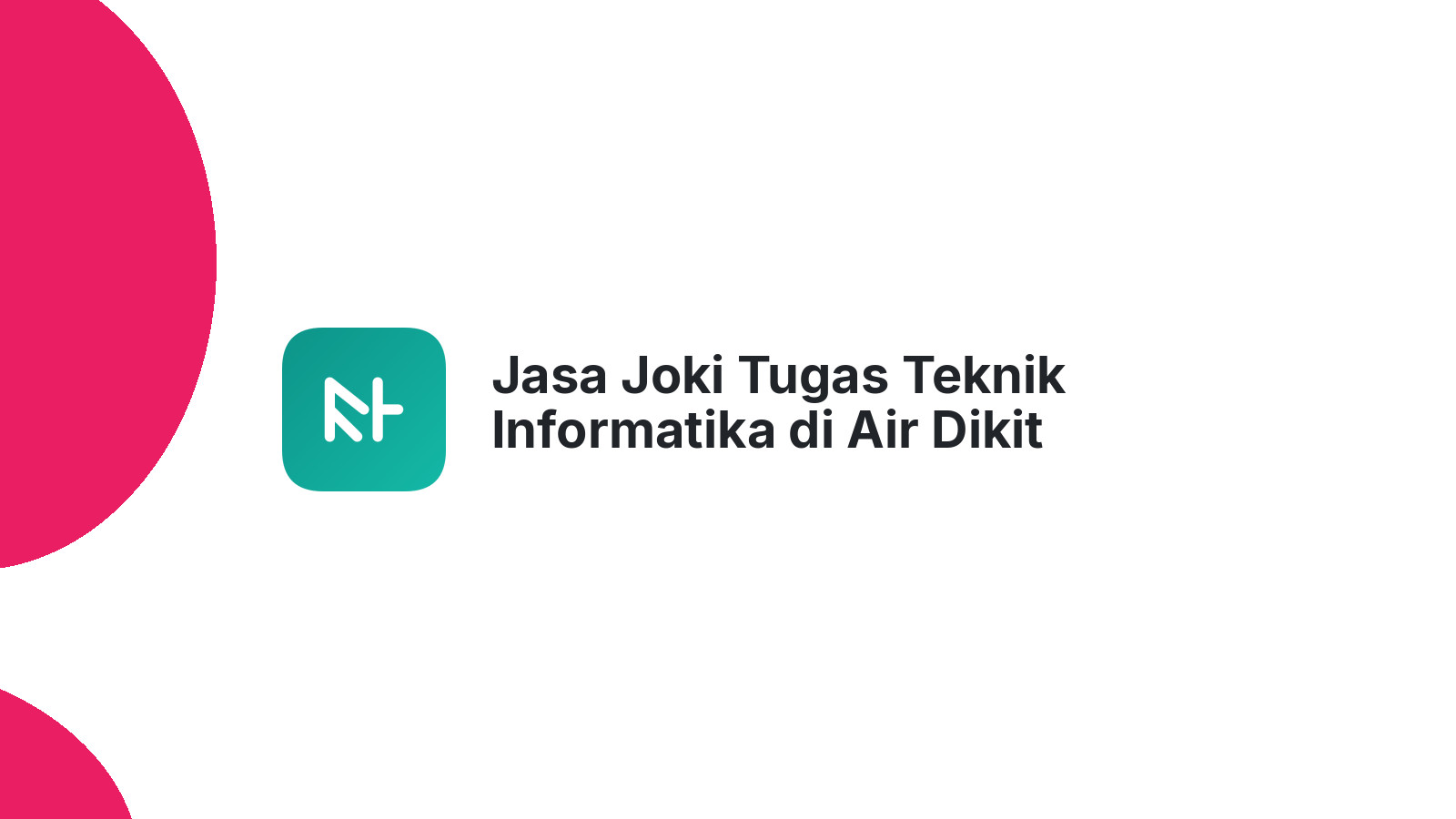 Jasa Joki Tugas Teknik Informatika di Air Dikit