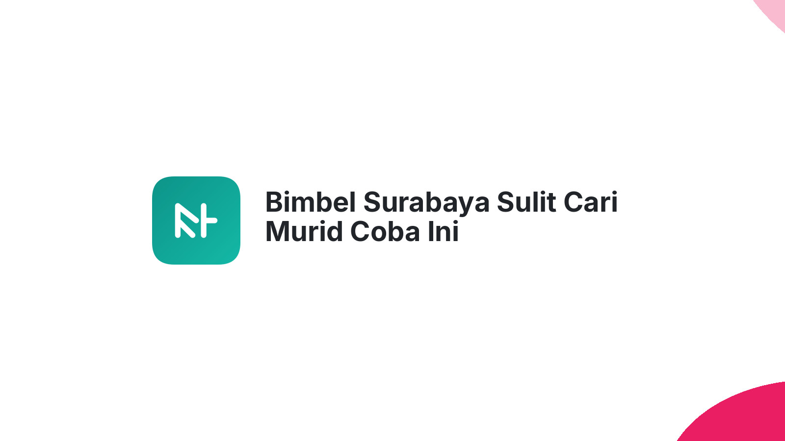 Bimbel Surabaya Sulit Cari Murid Coba Ini