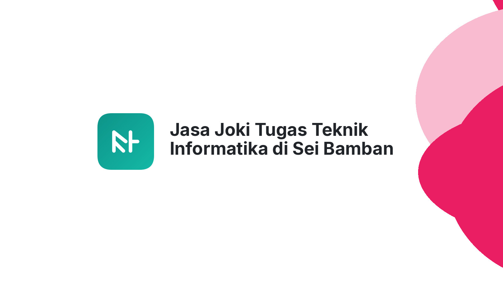 Jasa Joki Tugas Teknik Informatika di Sei Bamban