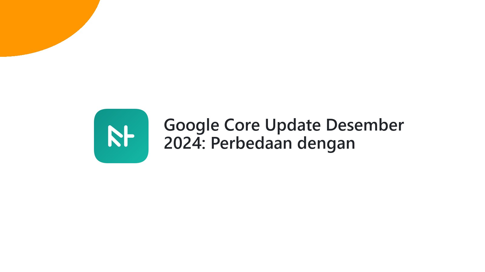 Google Core Update Desember 2024: Perbedaan dengan November