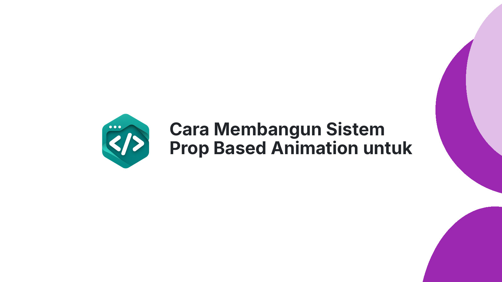 Cara Membangun Sistem Prop Based Animation untuk Web App React