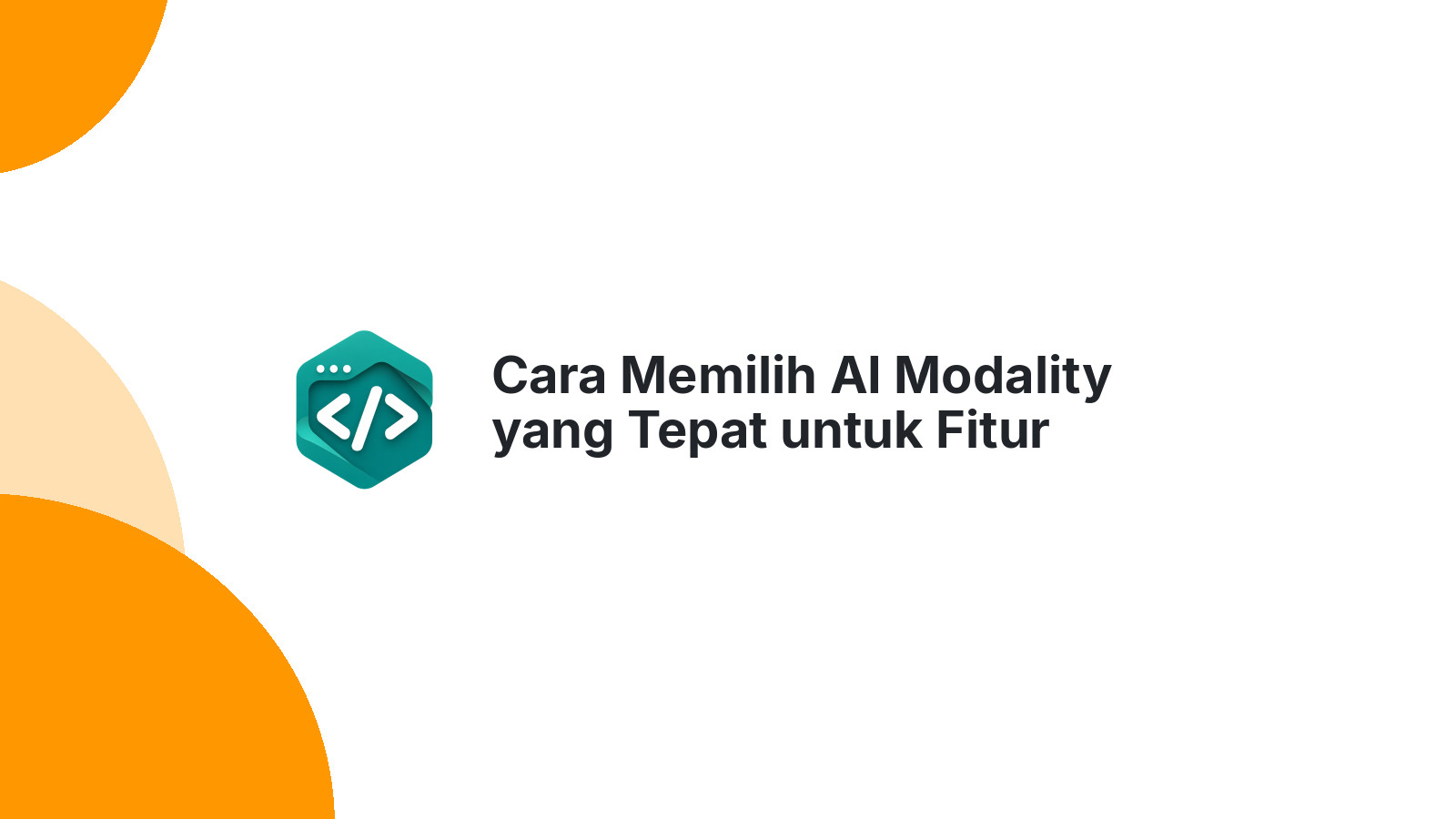 Cara Memilih AI Modality yang Tepat untuk Fitur Produk Digital