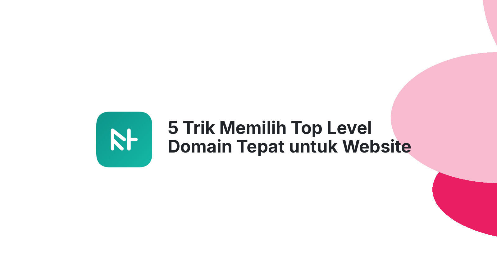 5 Trik Memilih Top Level Domain Tepat untuk Website Anda
