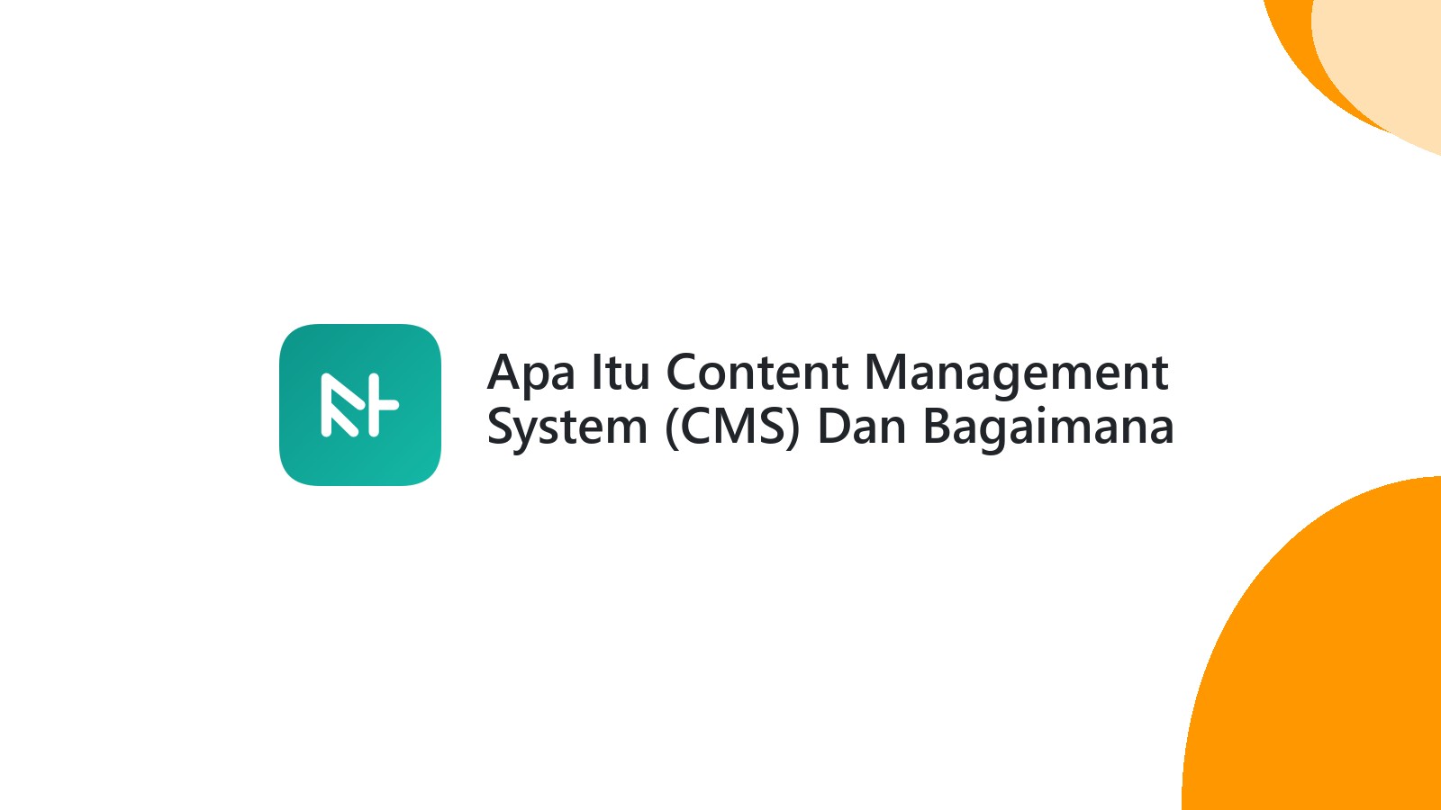Apa Itu Content Management System (CMS) Dan Bagaimana Itu Membantu Bisnis Anda?