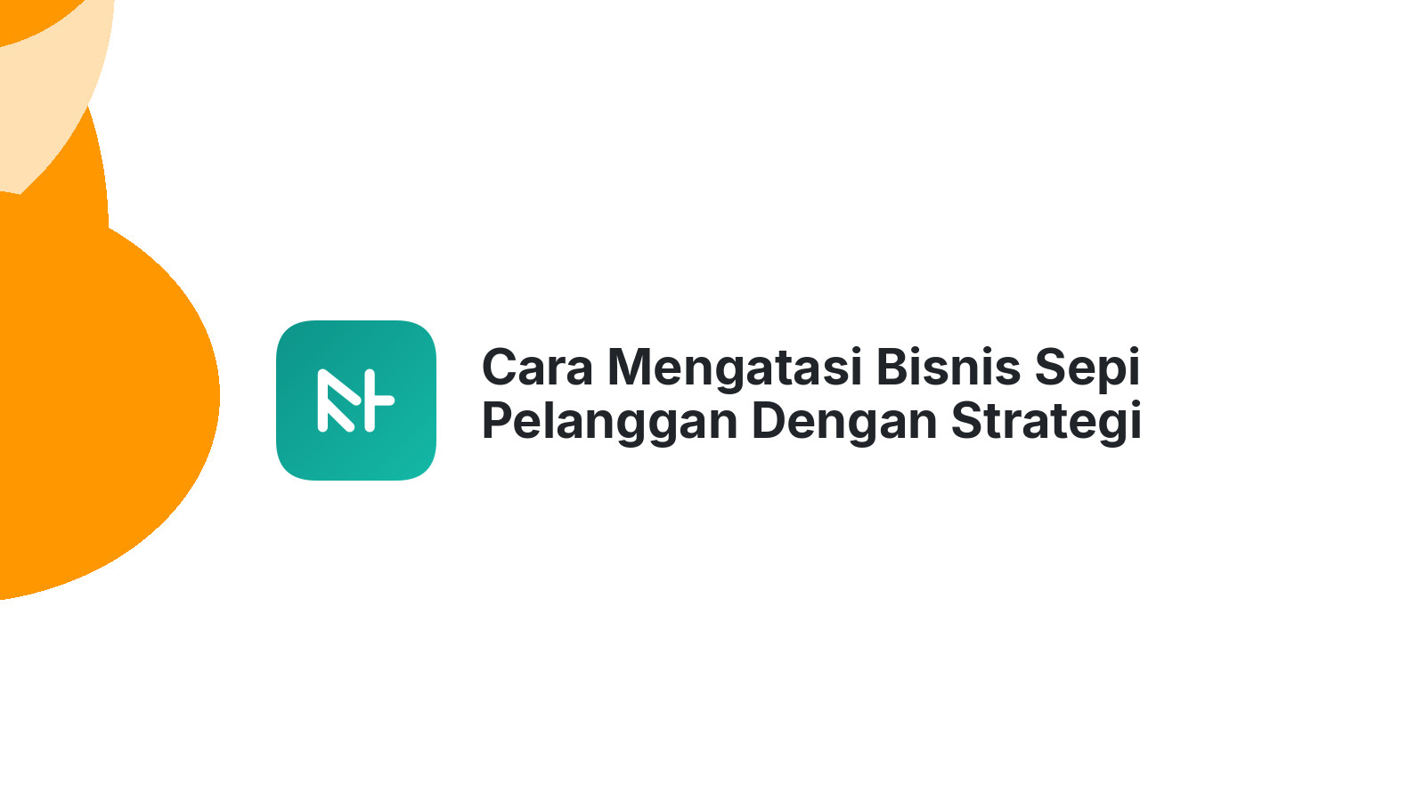 Cara Mengatasi Bisnis Sepi Pelanggan Dengan Strategi Tepat