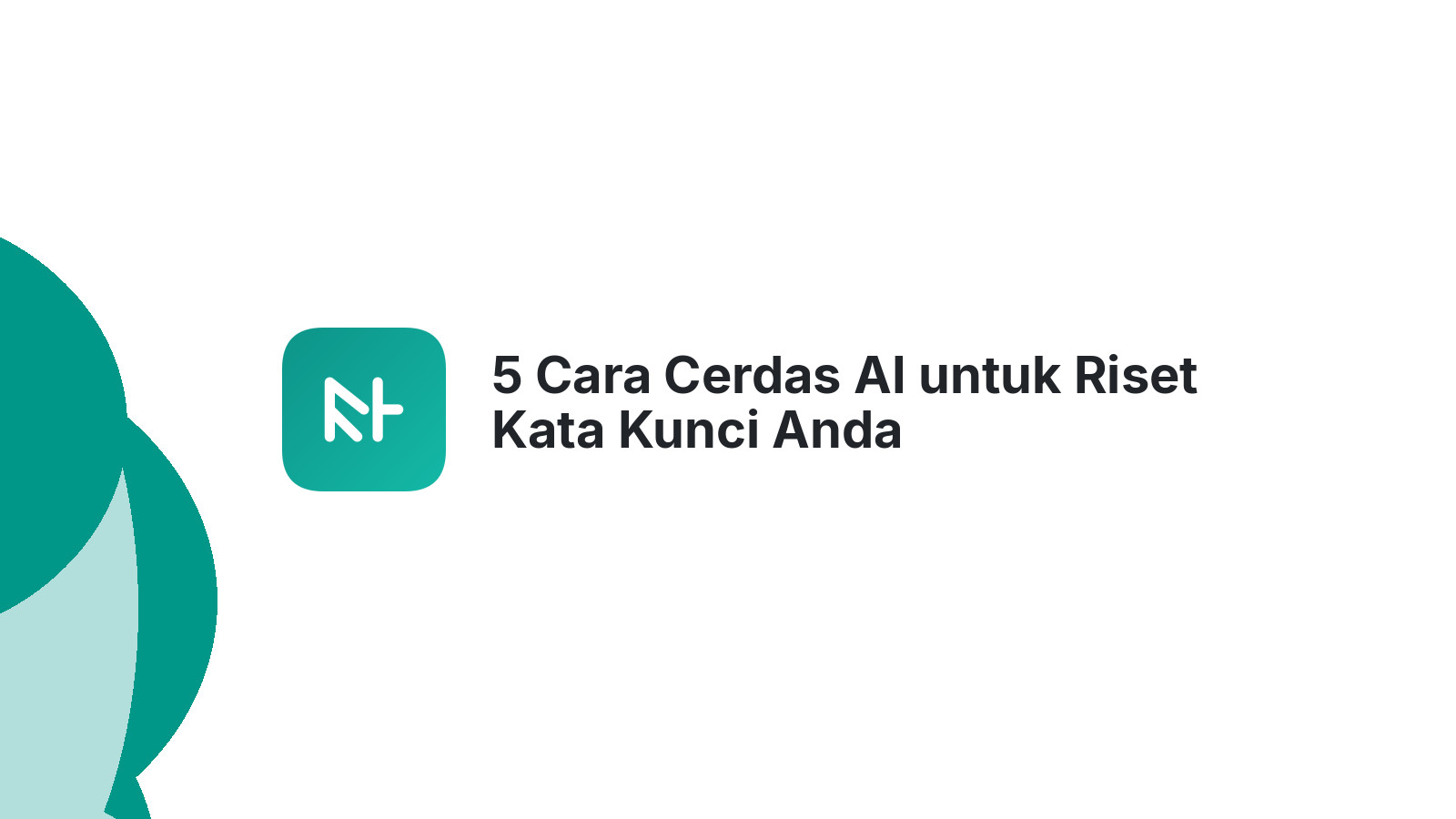 5 Cara Cerdas AI untuk Riset Kata Kunci Anda