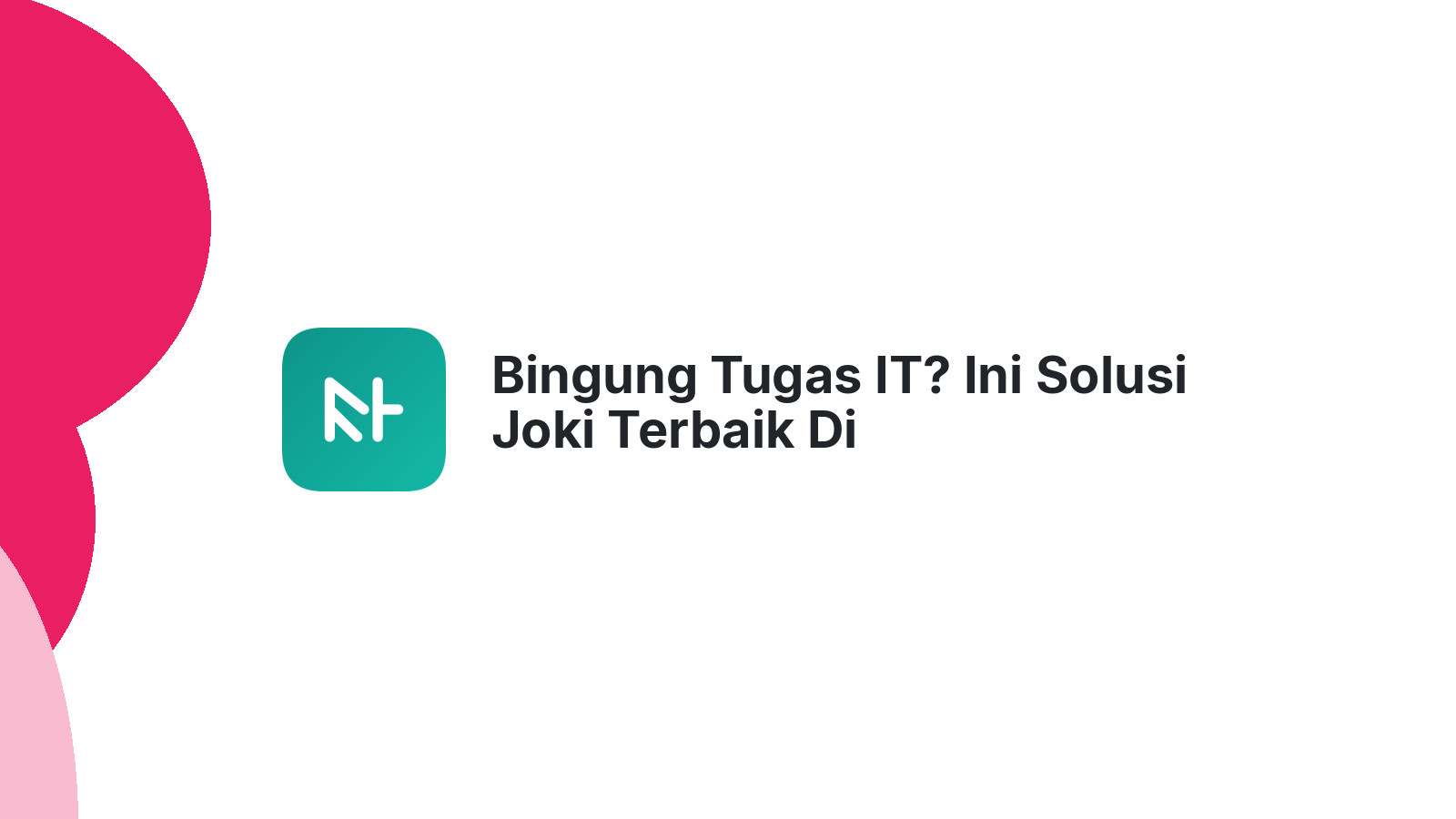 Bingung Tugas IT? Ini Solusi Joki Terbaik Di Gondangmanis