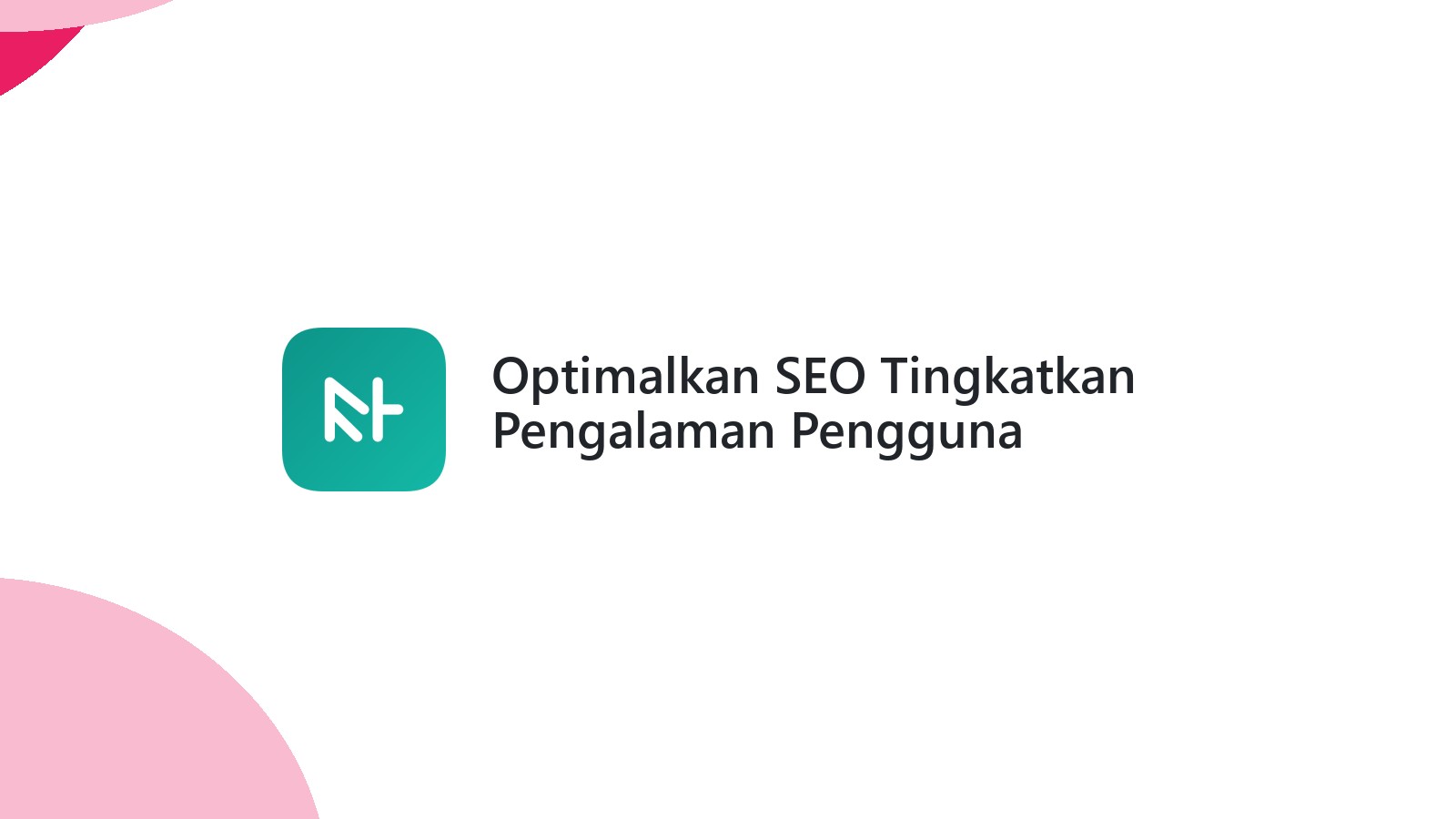 Optimalkan SEO Tingkatkan Pengalaman Pengguna