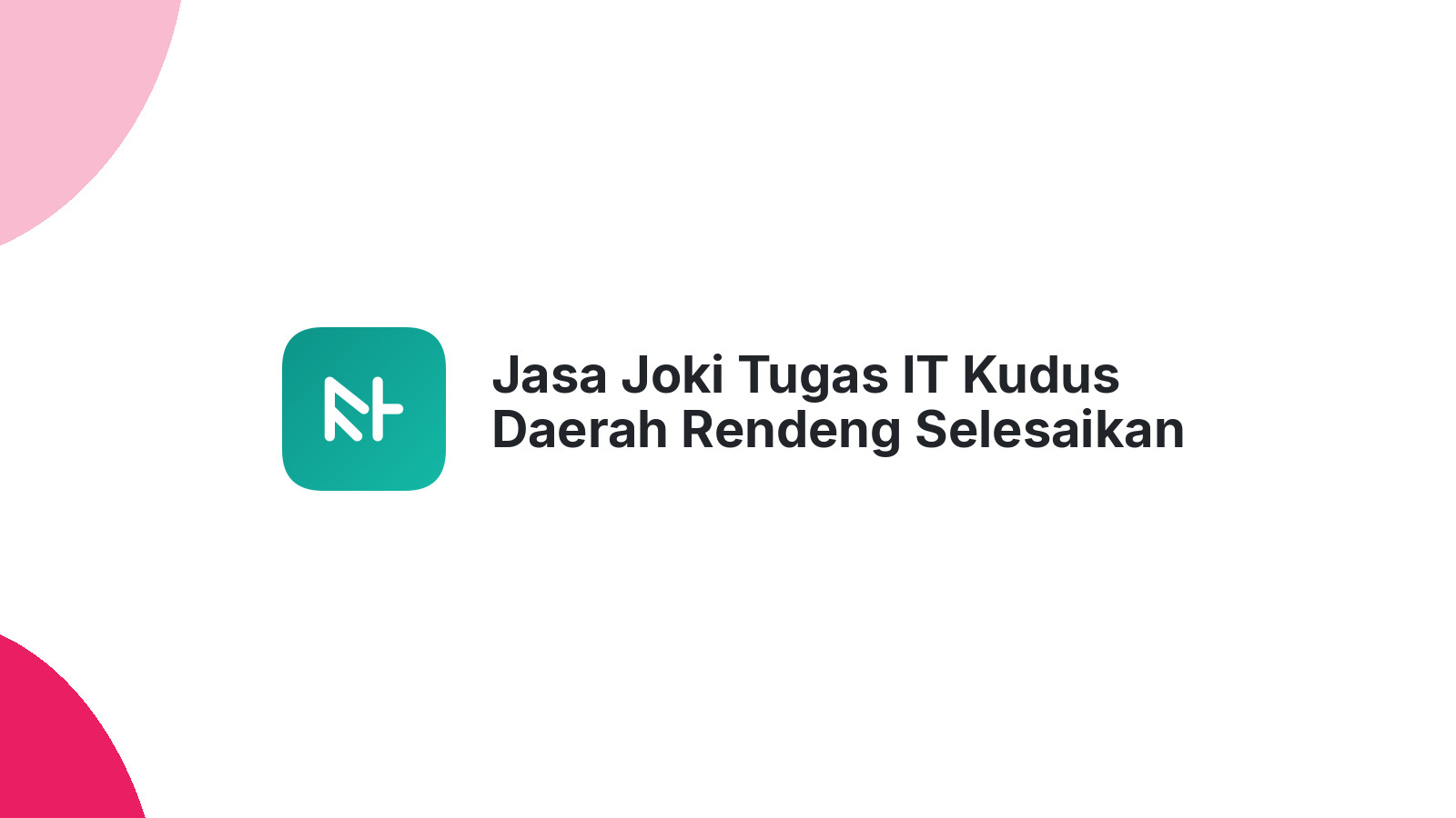 Jasa Joki Tugas IT Kudus Daerah Rendeng Selesaikan Cepat