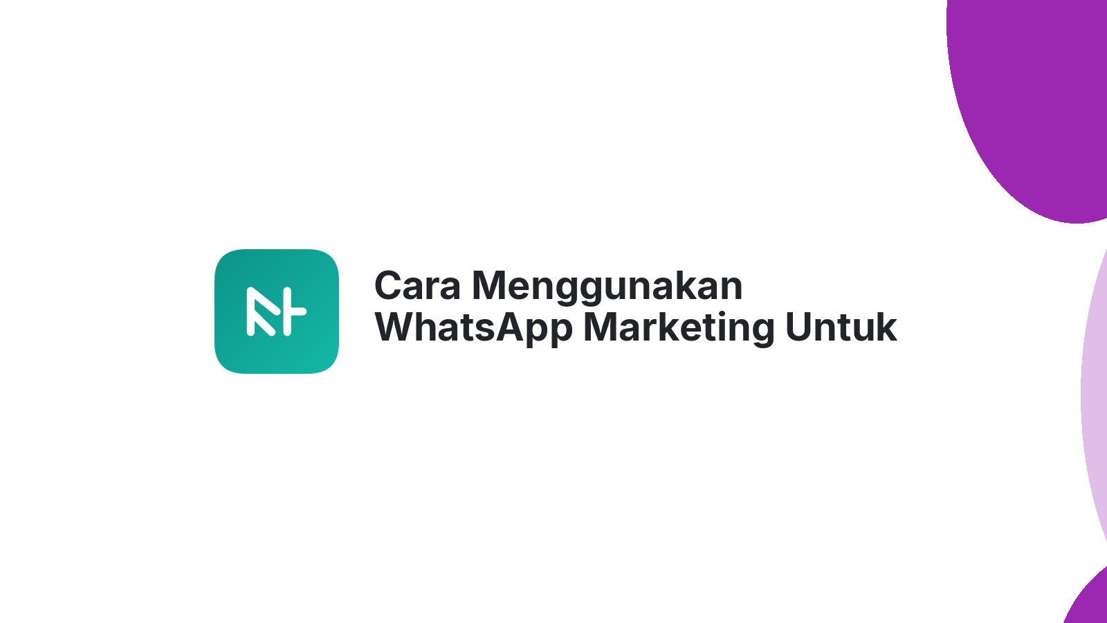 Cara Menggunakan WhatsApp Marketing Untuk Bisnis Online