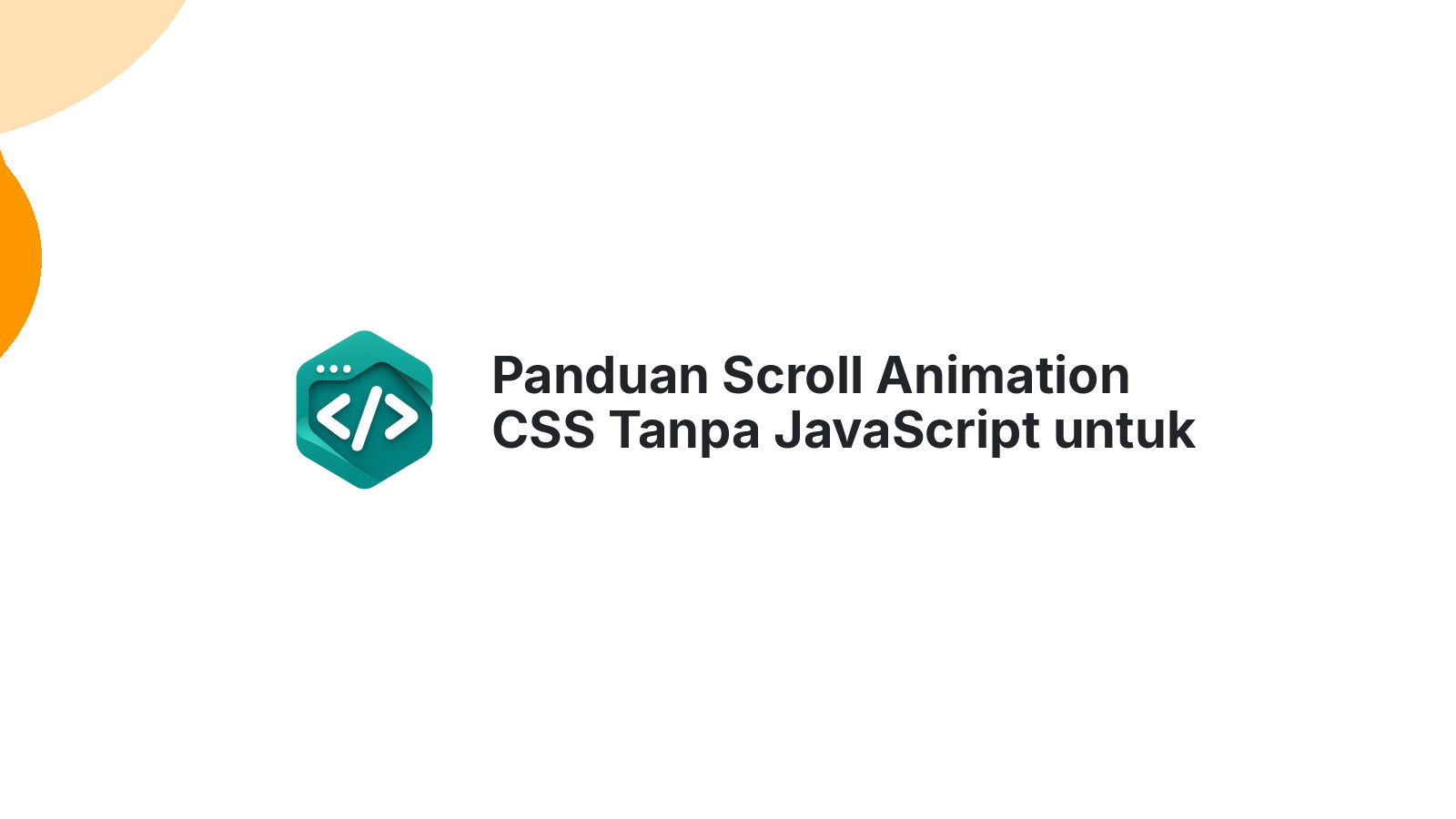 Panduan Scroll Animation CSS Tanpa JavaScript untuk Developer Modern