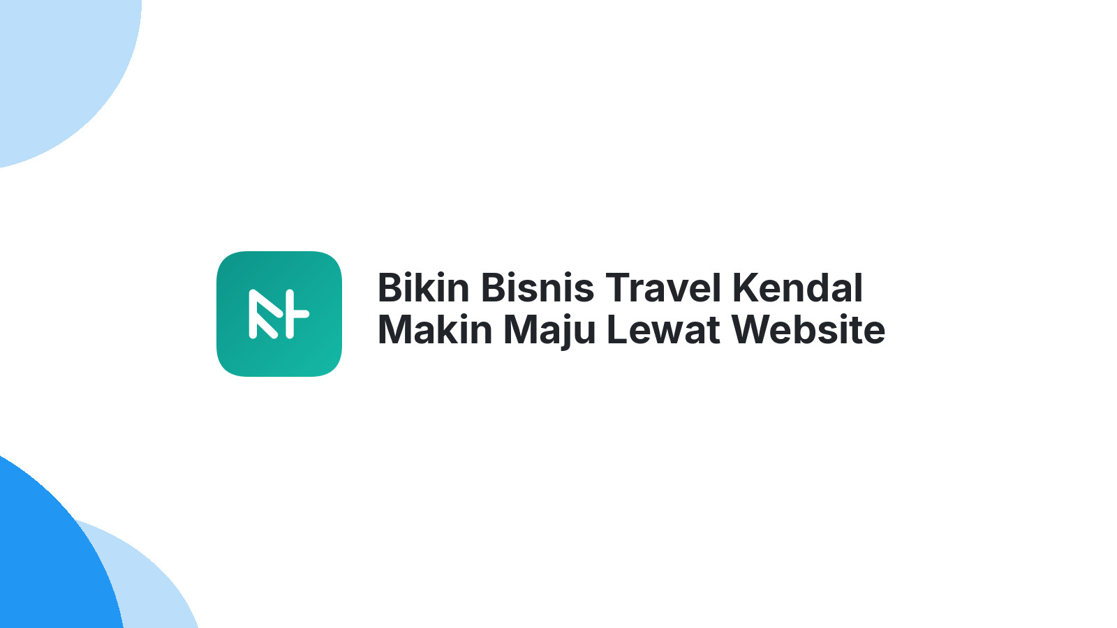 Bikin Bisnis Travel Kendal Makin Maju Lewat Website