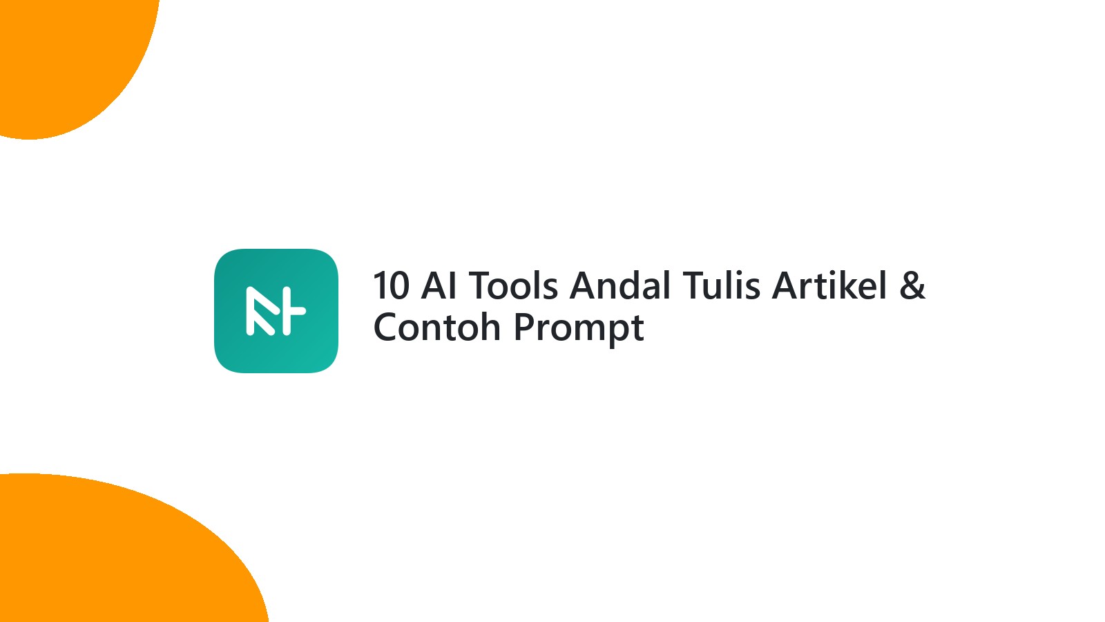 10 AI Tools Andal Tulis Artikel & Contoh Prompt