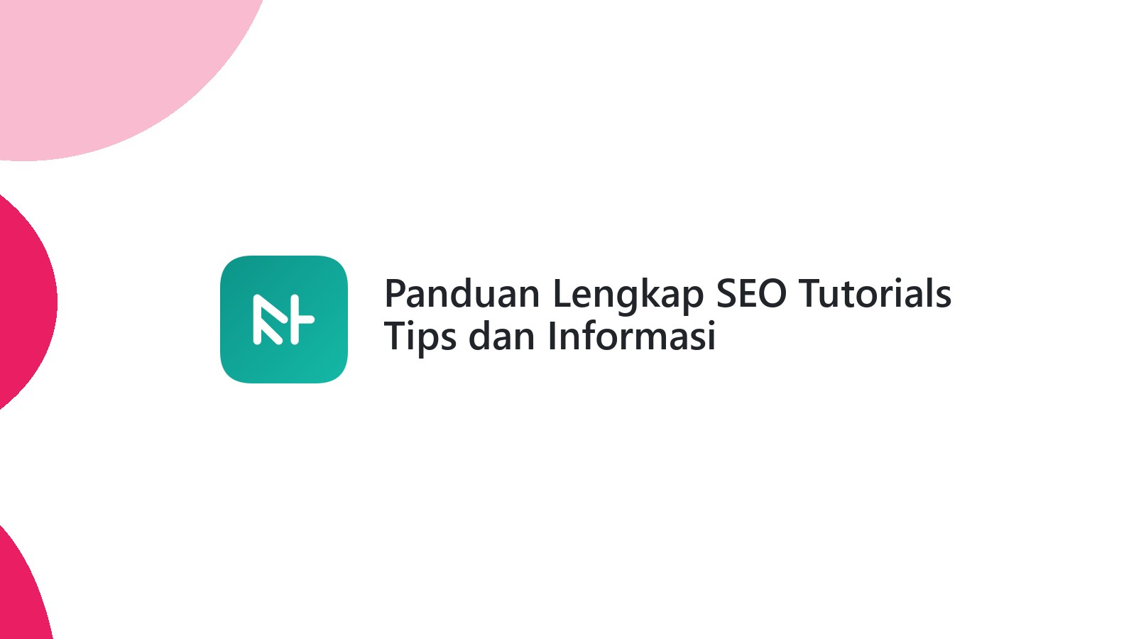 Panduan Lengkap SEO Tutorials Tips dan Informasi