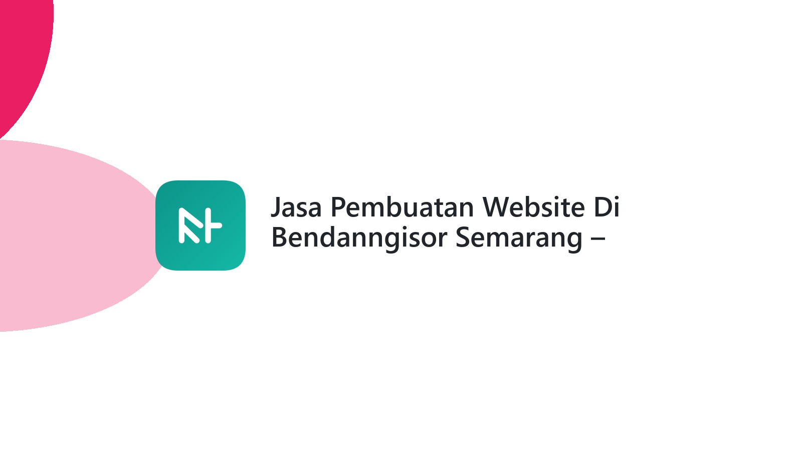 Jasa Pembuatan Website Di Bendanngisor Semarang ΓÇô Solusi Digital Bisnis Lokal
