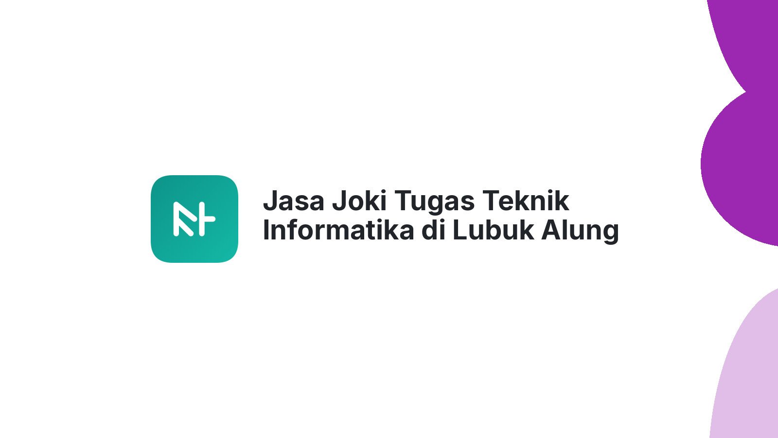 Jasa Joki Tugas Teknik Informatika di Lubuk Alung