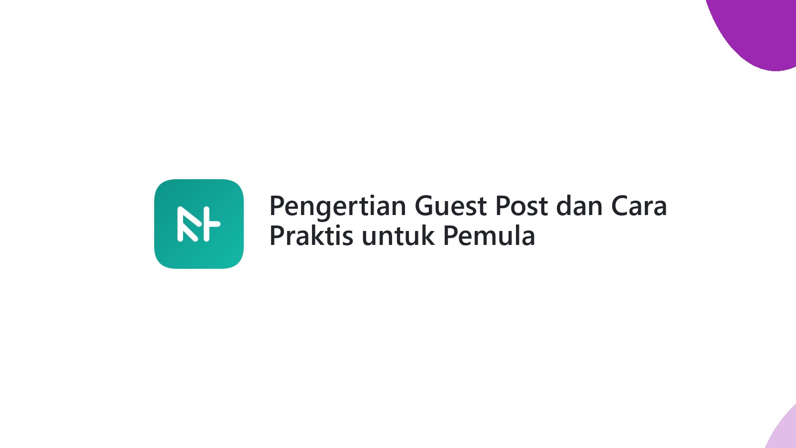 Pengertian Guest Post dan Cara Praktis untuk Pemula