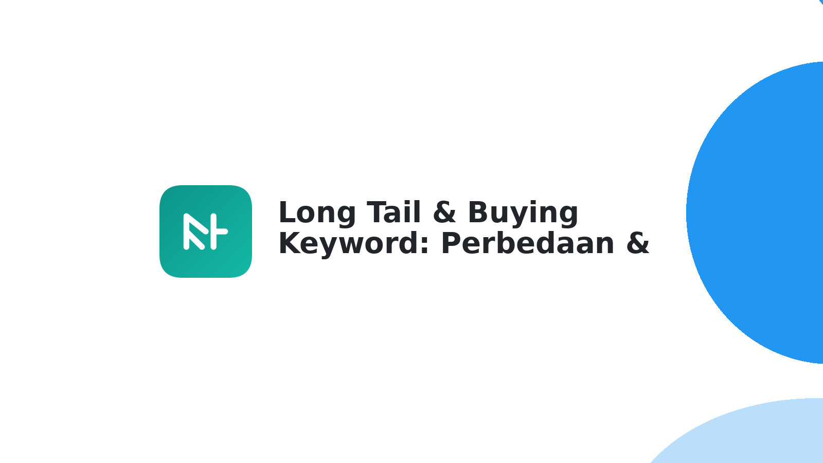 Long Tail & Buying Keyword: Perbedaan & Strategi SEO Cuan