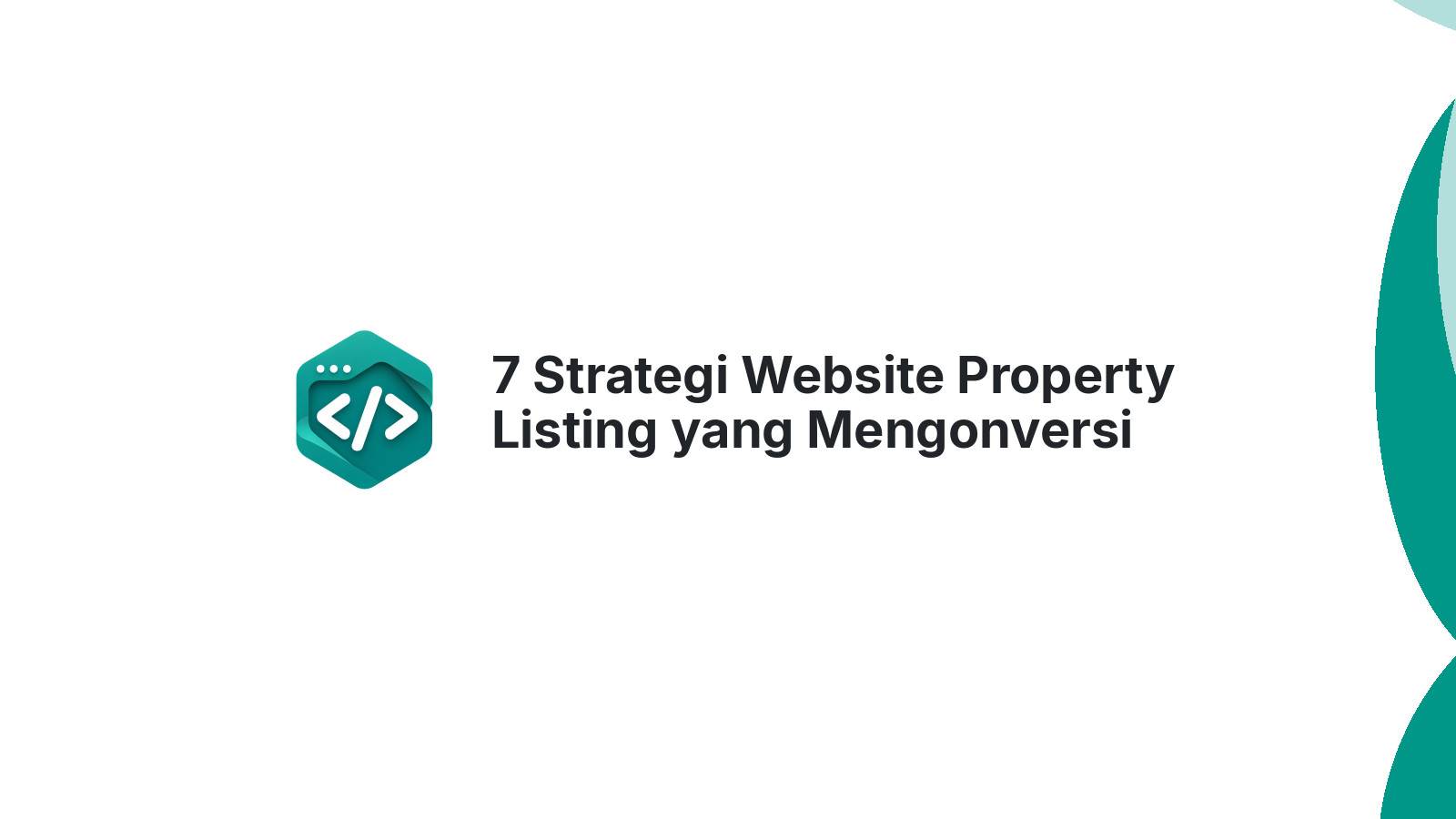 7 Strategi Website Property Listing yang Mengonversi Pengunjung Jadi Leads