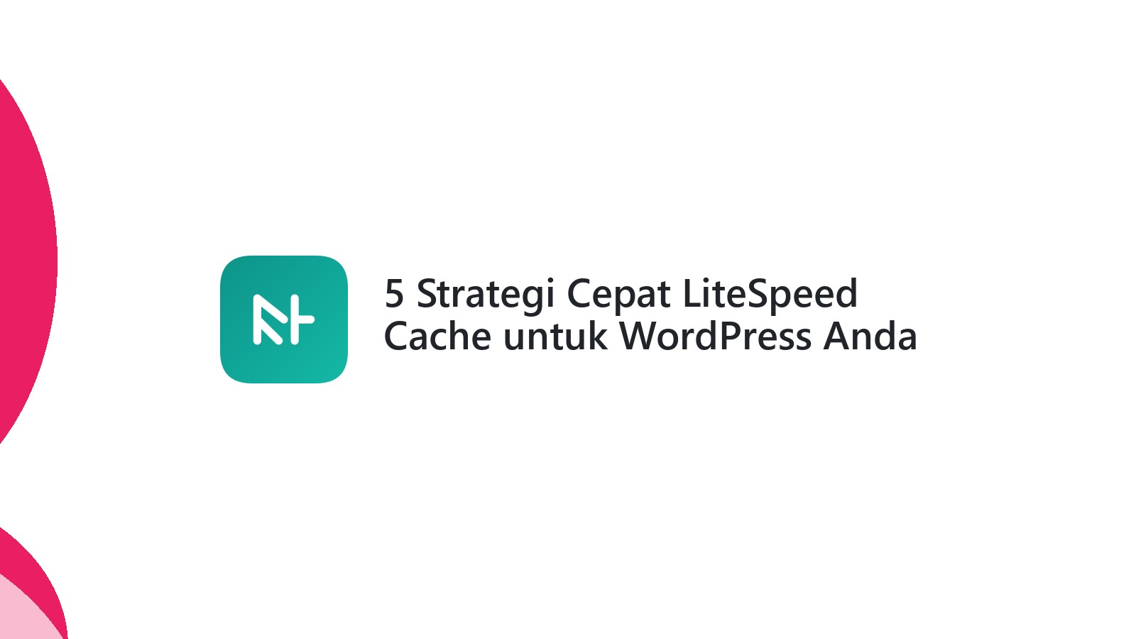 5 Strategi Cepat LiteSpeed Cache untuk WordPress Anda