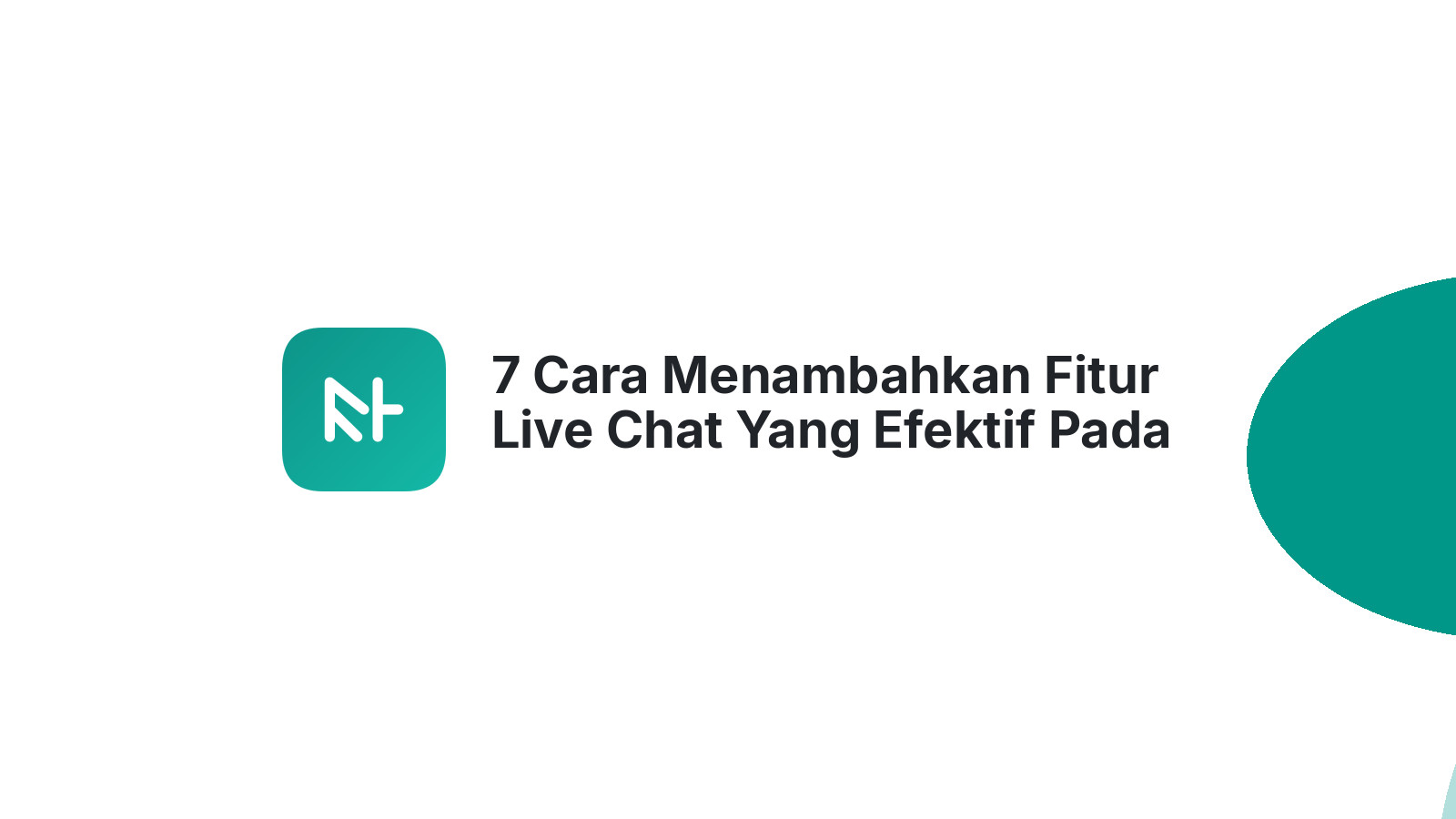 7 Cara Menambahkan Fitur Live Chat Yang Efektif Pada Website Anda