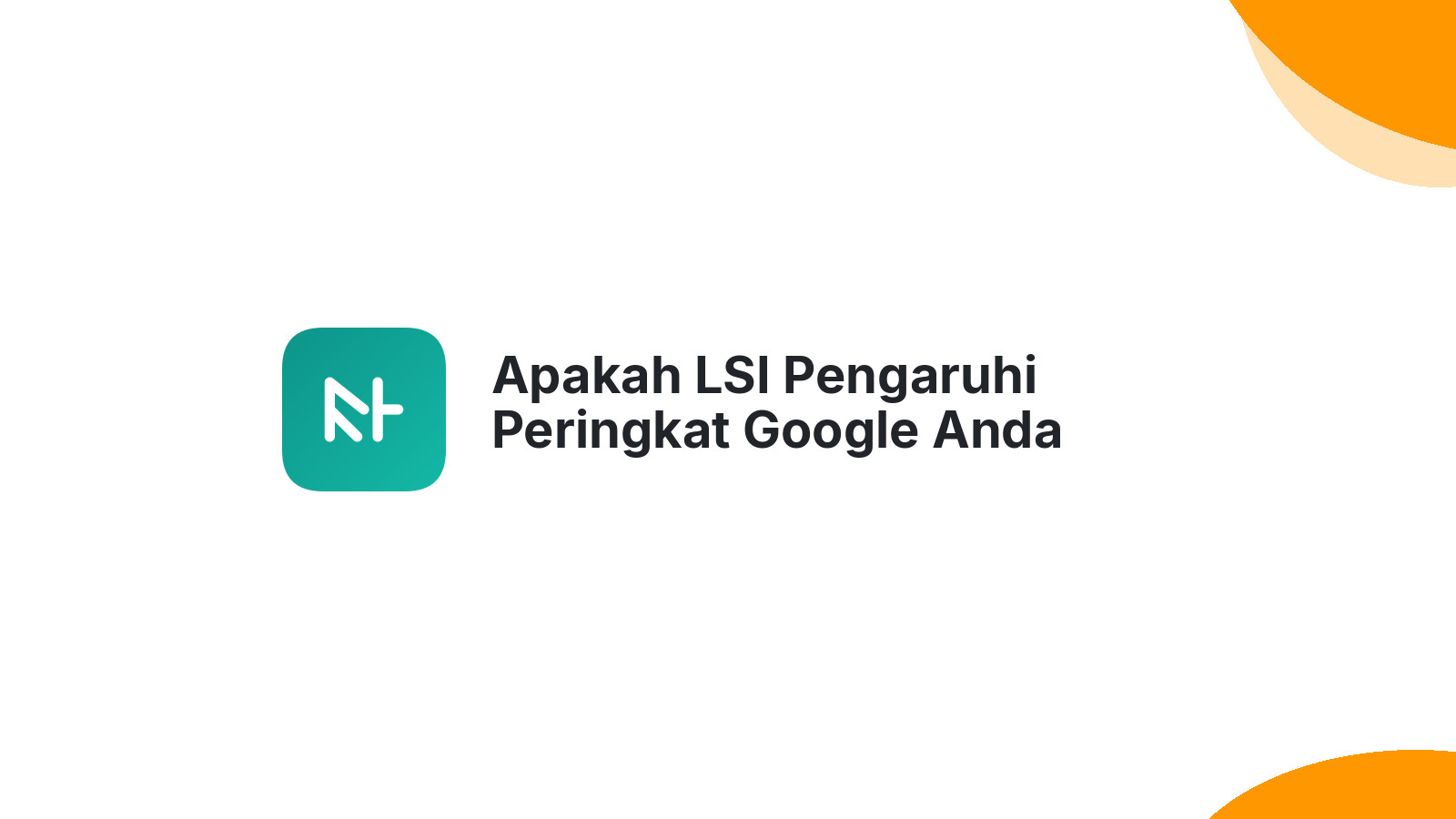 Apakah LSI Pengaruhi Peringkat Google Anda