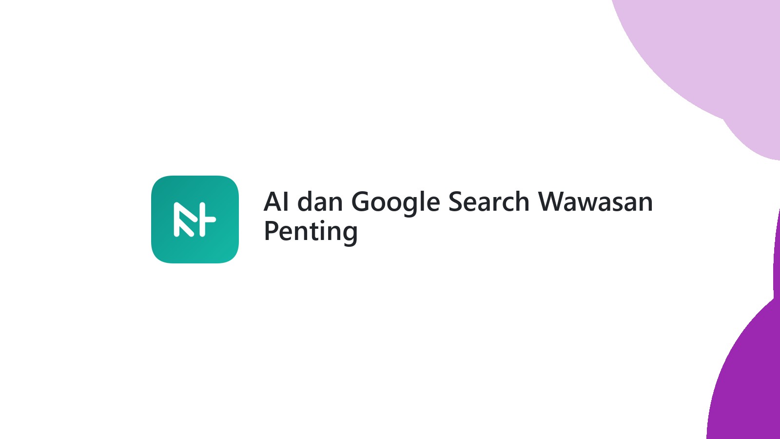 AI dan Google Search Wawasan Penting