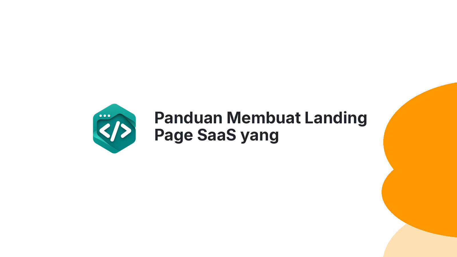 Panduan Membuat Landing Page SaaS yang Mengonversi di Market Indonesia