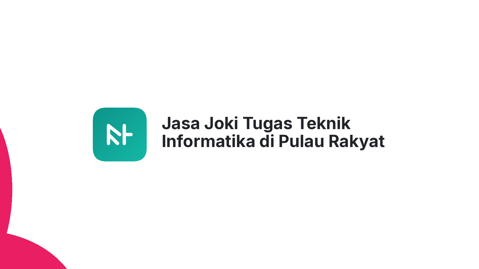 Jasa Joki Tugas Teknik Informatika di Pulau Rakyat