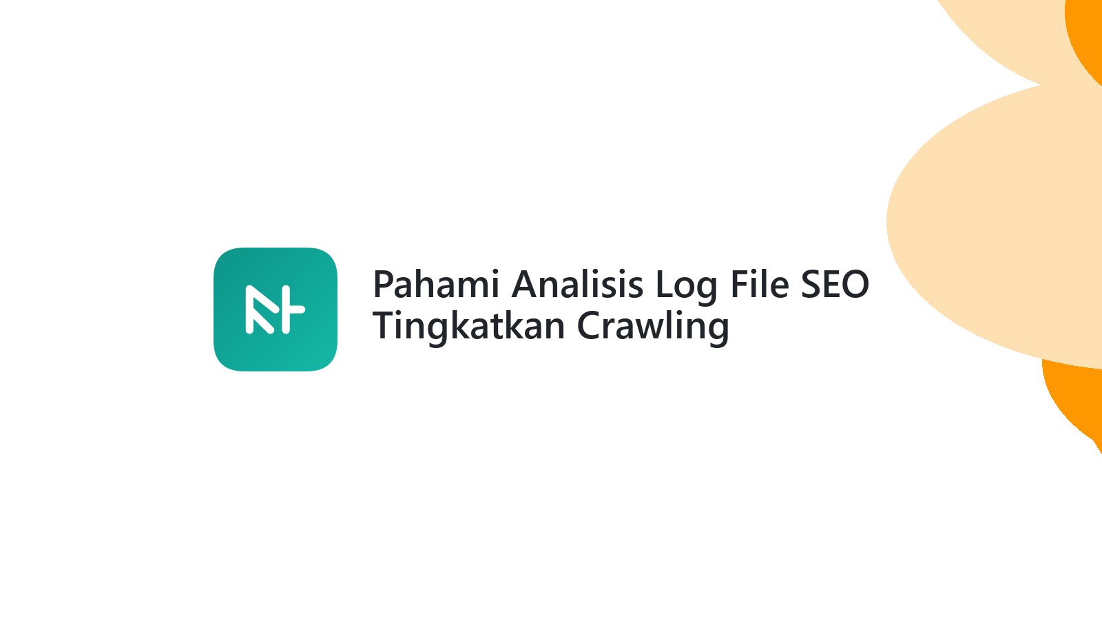 Pahami Analisis Log File SEO Tingkatkan Crawling