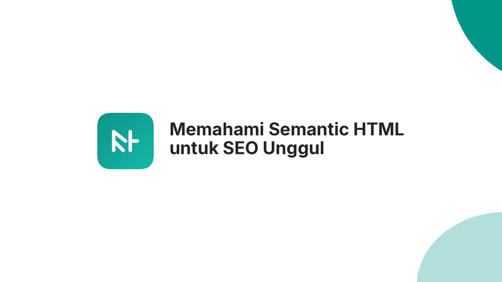 Memahami Semantic HTML untuk SEO Unggul